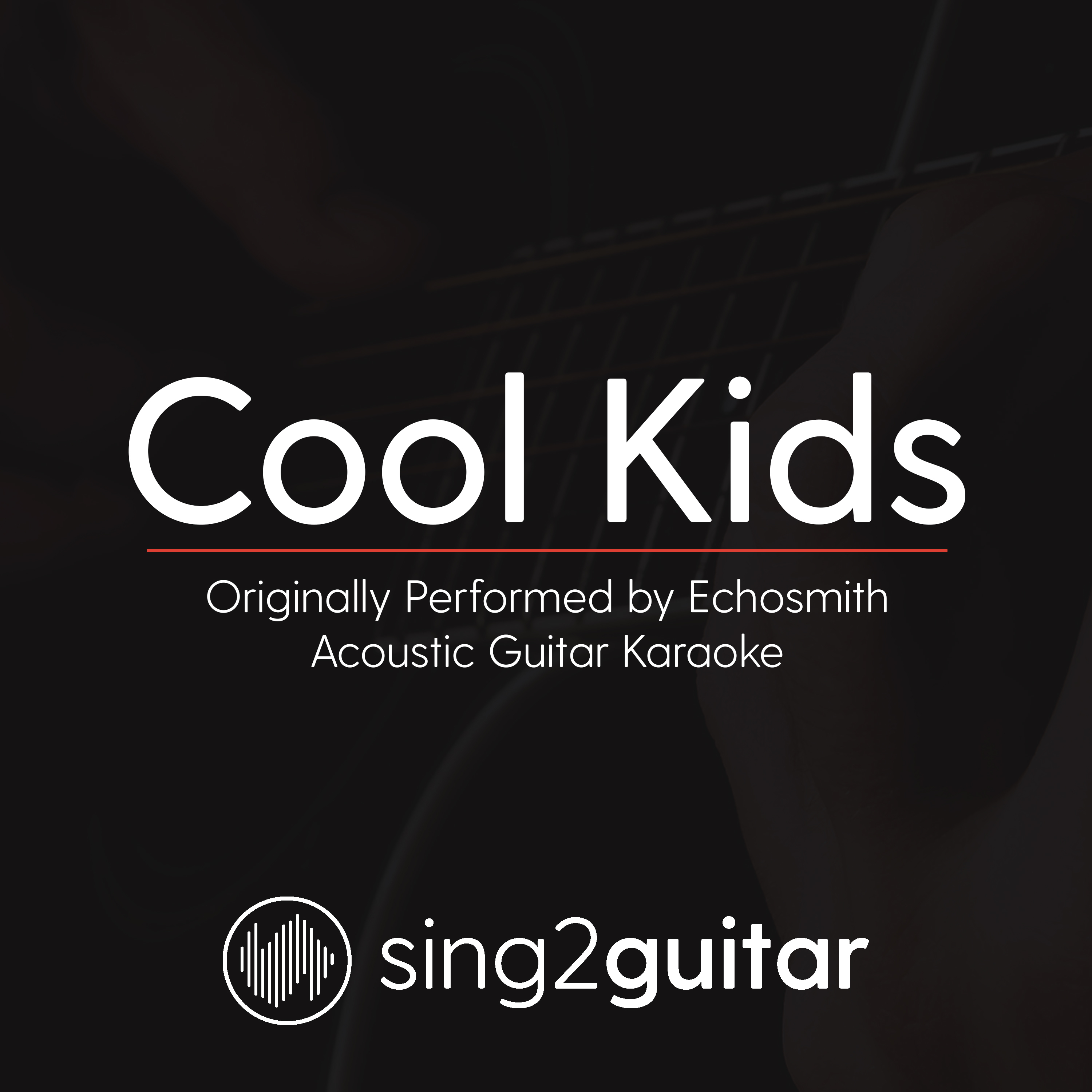 Cool Kids (Originally Performed by Echosmith) (Acoustic Guitar Karaoke)