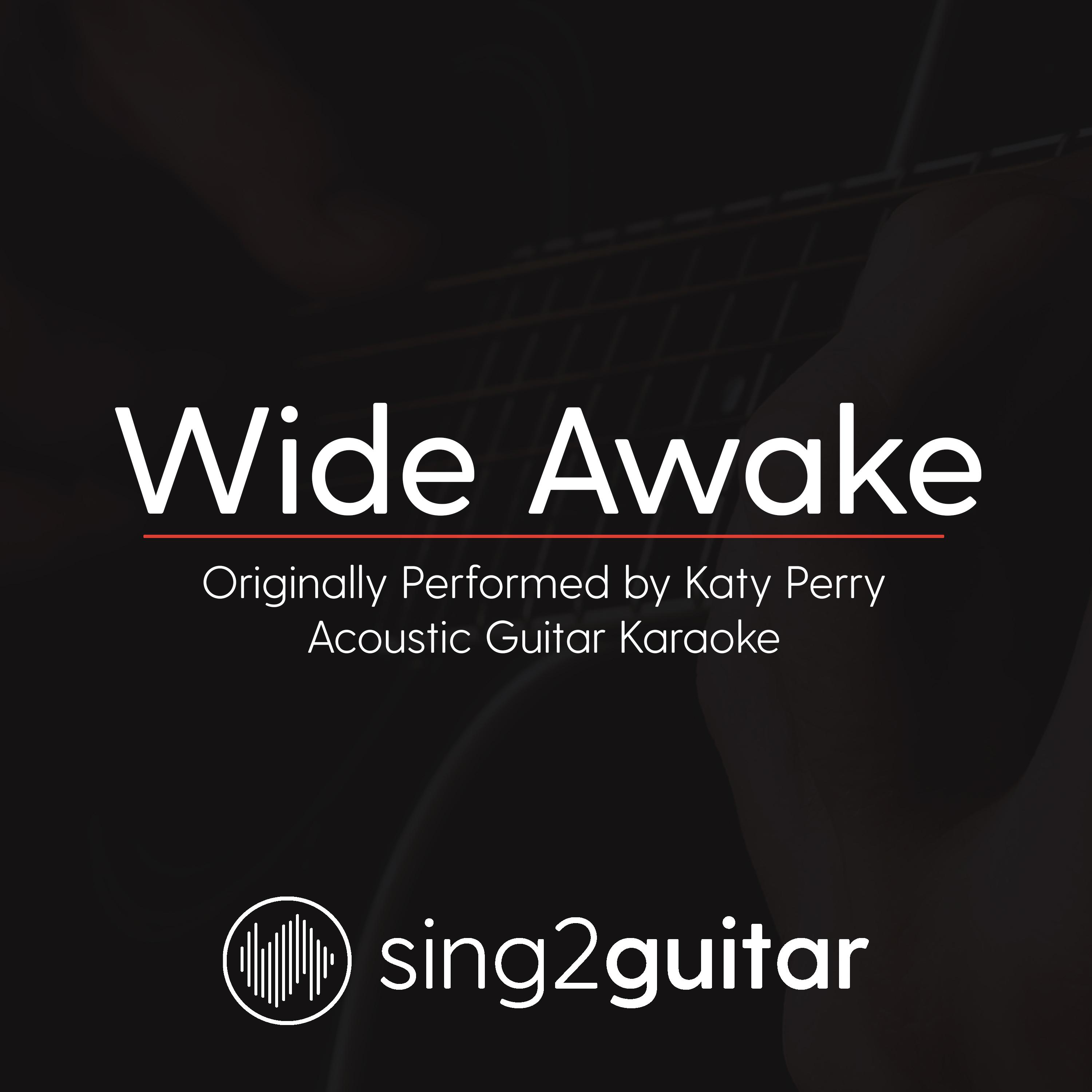 Wide Awake (Originally Performed By Katy Perry) (Acoustic Guitar Karaoke)