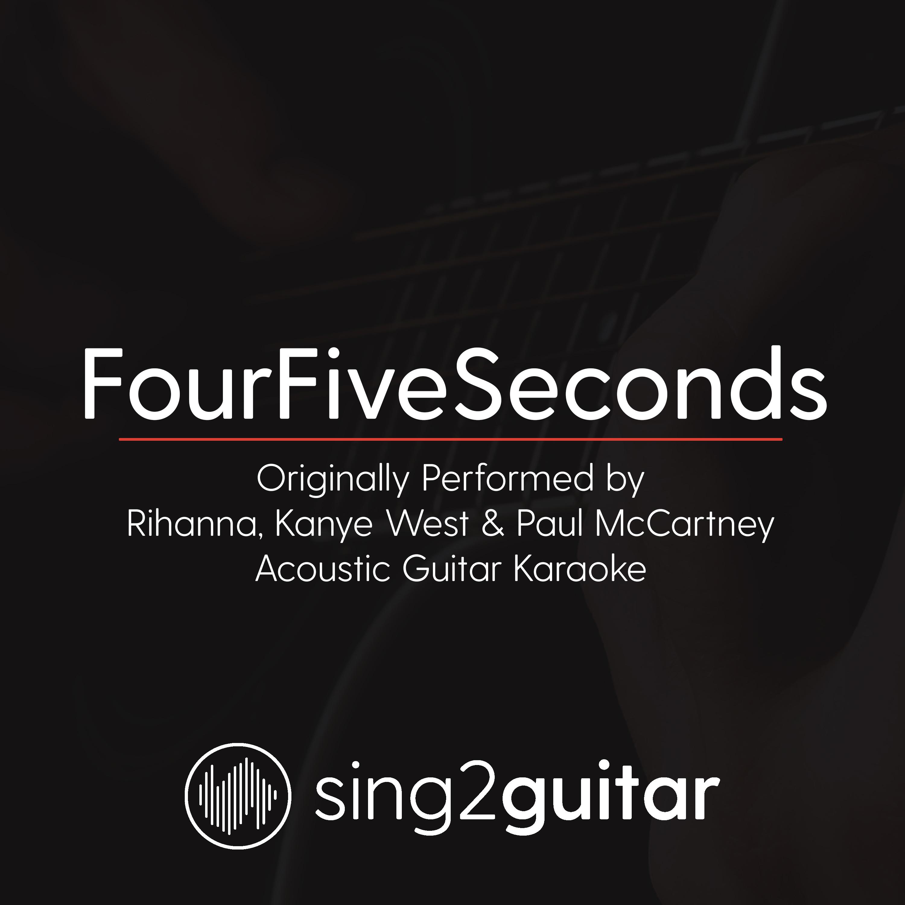 FourFiveSeconds (Originally Performed By Rihanna & Kanye West & Paul McCartney) (Acoustic Guitar Karaoke)