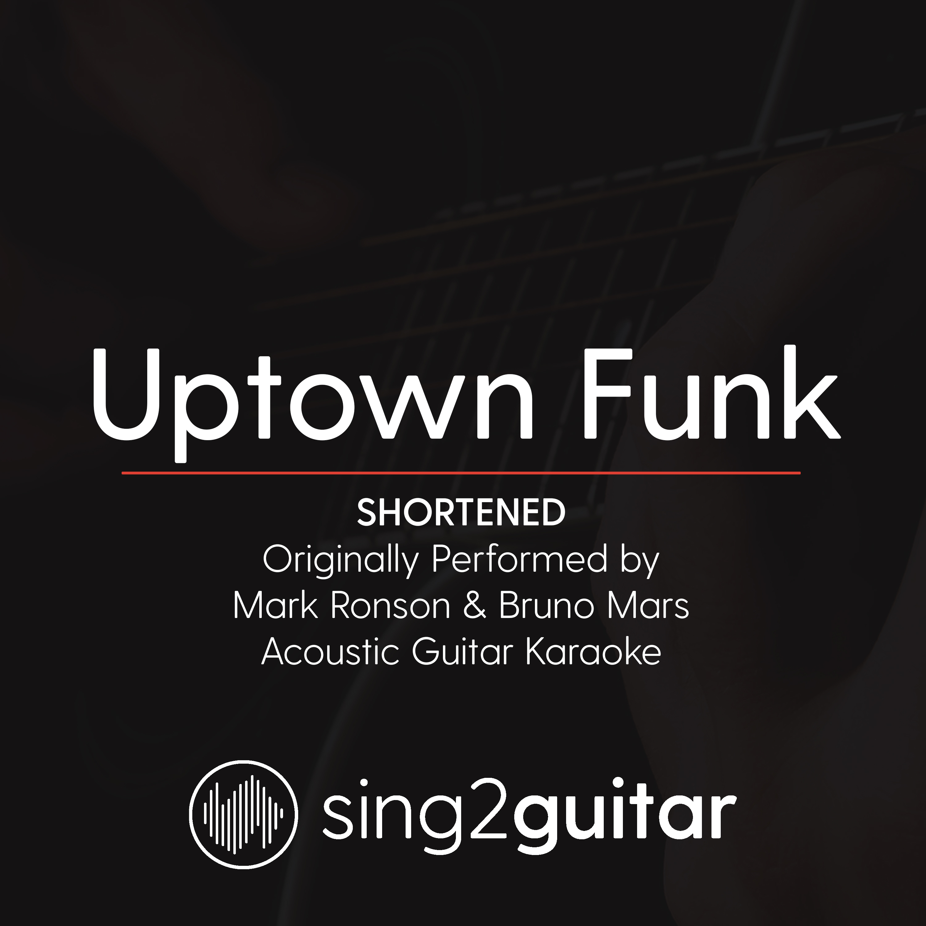 Uptown Funk (Shortened) [Originally Performed by Mark Ronson & Bruno Mars] (Acoustic Guitar Karaoke)