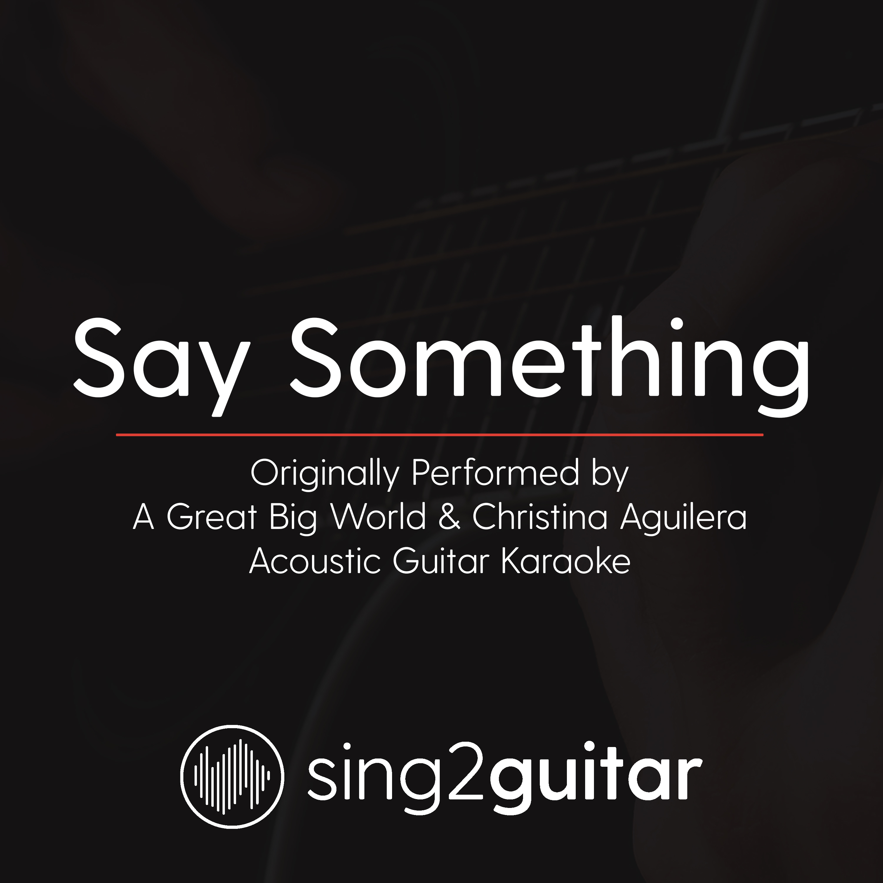 Say Something (Originally Performed By a Great Big World & Christina Aguilera) (Acoustic Guitar Karaoke)