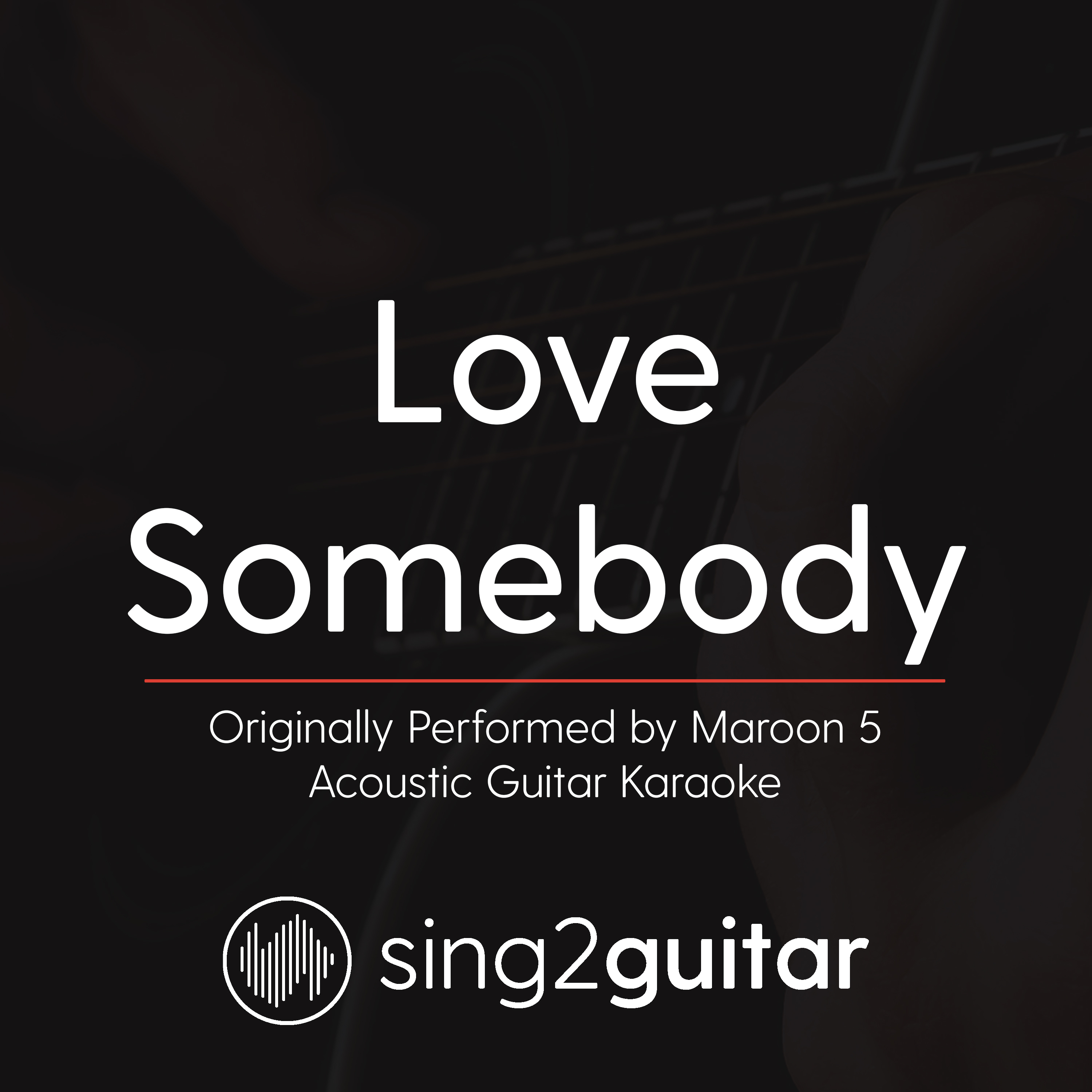 Love Somebody (Originally Performed By Maroon 5) (Acoustic Guitar Karaoke)