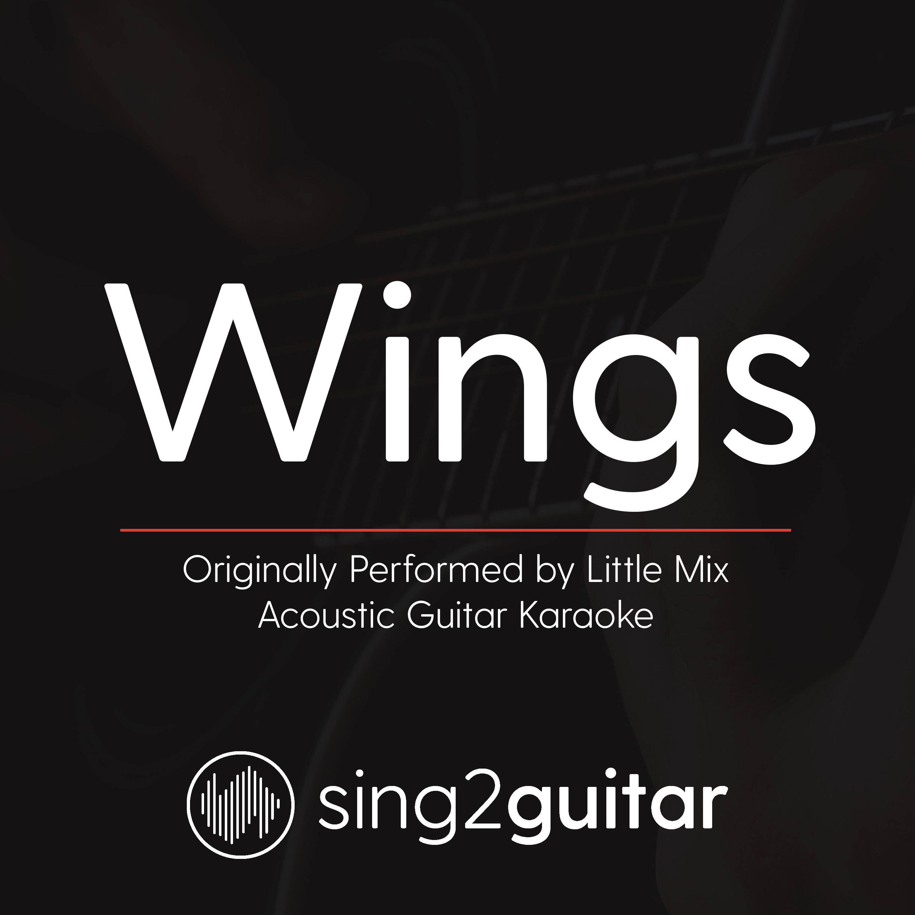 Wings (Originally Performed By Little Mix) (Acoustic Guitar Karaoke)