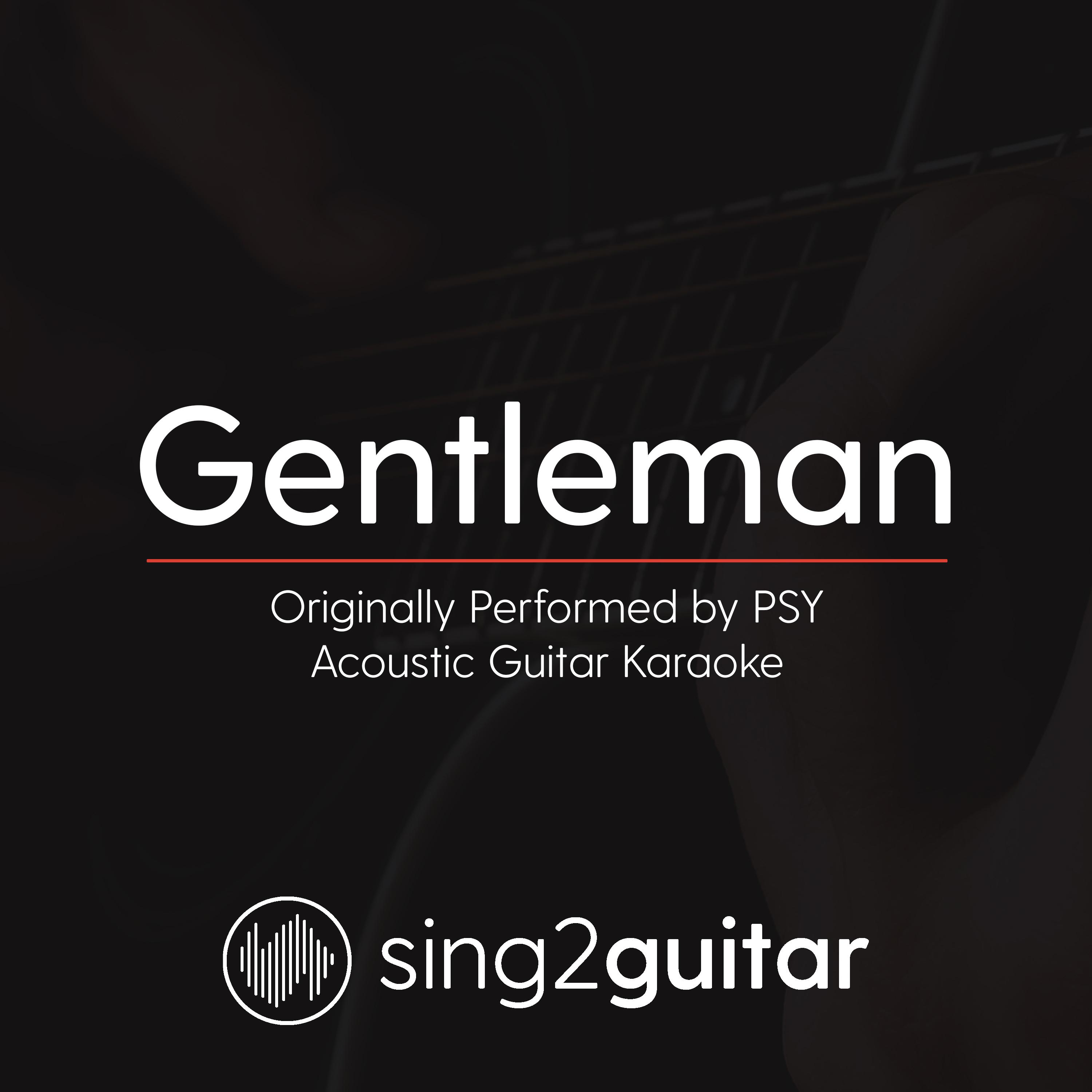 Gentleman (Originally Performed by PSY) (Acoustic Guitar Karaoke)