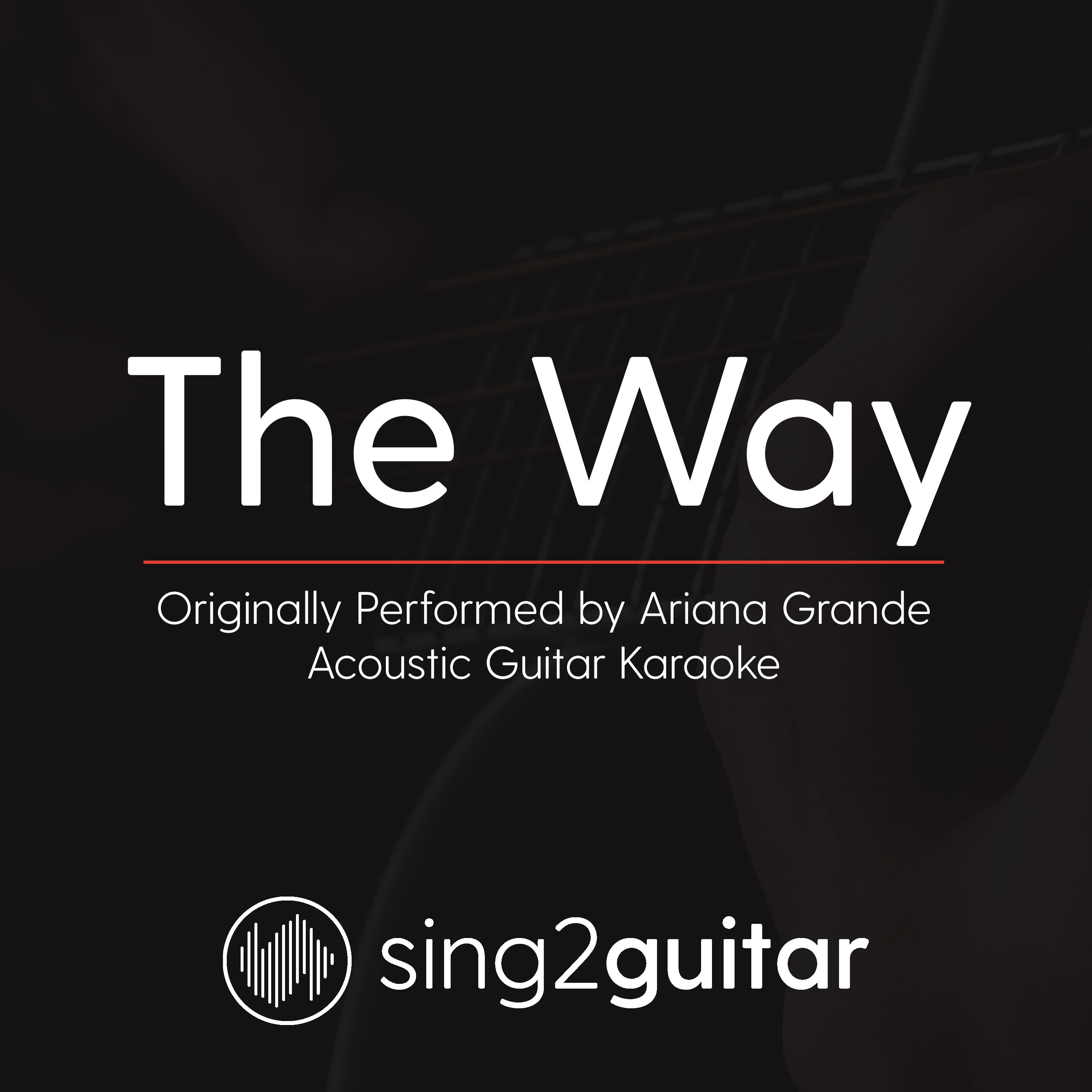 The Way (Originally Performed By Ariana Grande) (Acoustic Guitar Karaoke)