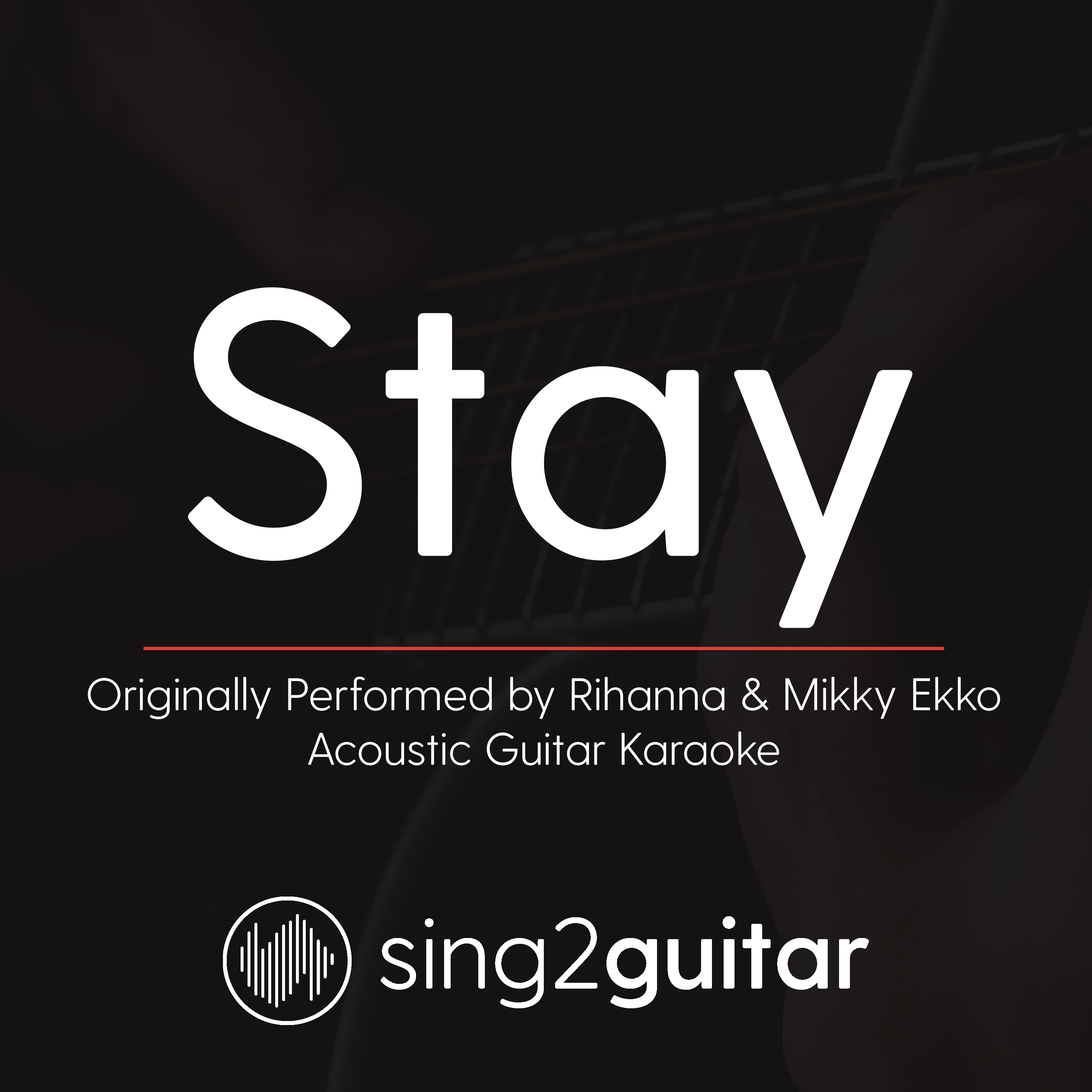 Stay (Originally Performed by Rihanna & Mikky Ekko) (Acoustic Guitar Karaoke)