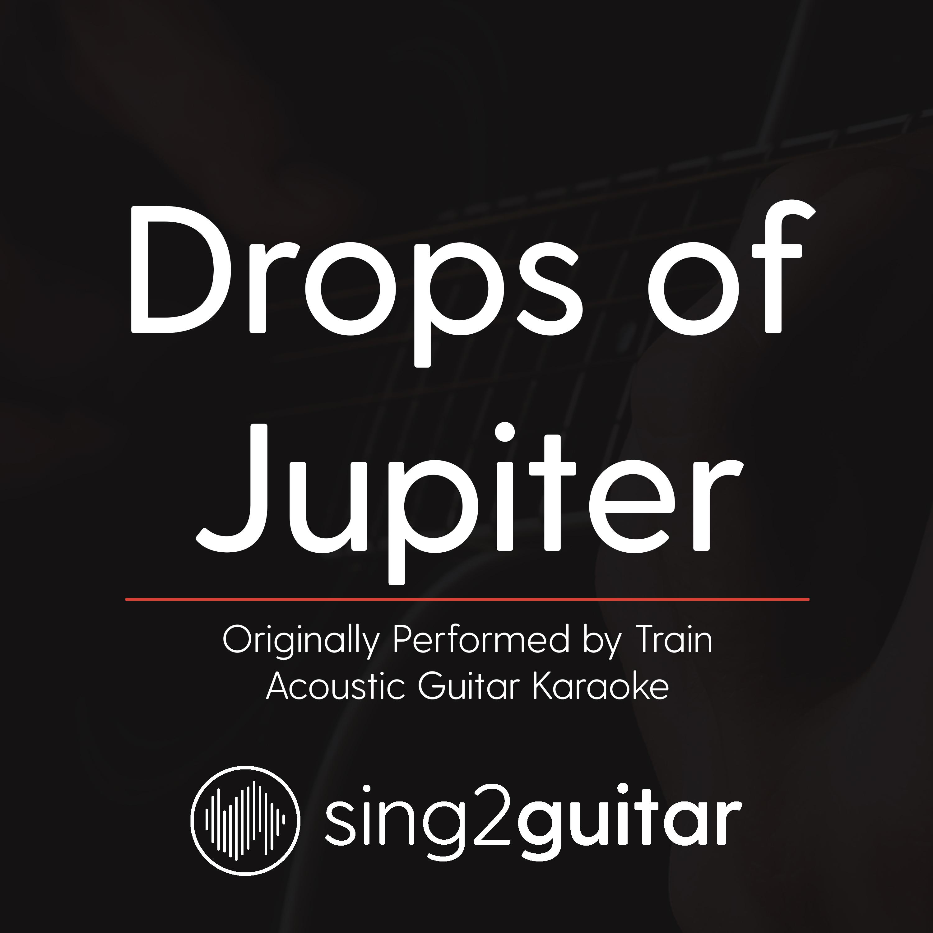 Drops of Jupiter (Originally Performed By Train) (Acoustic Guitar Karaoke)