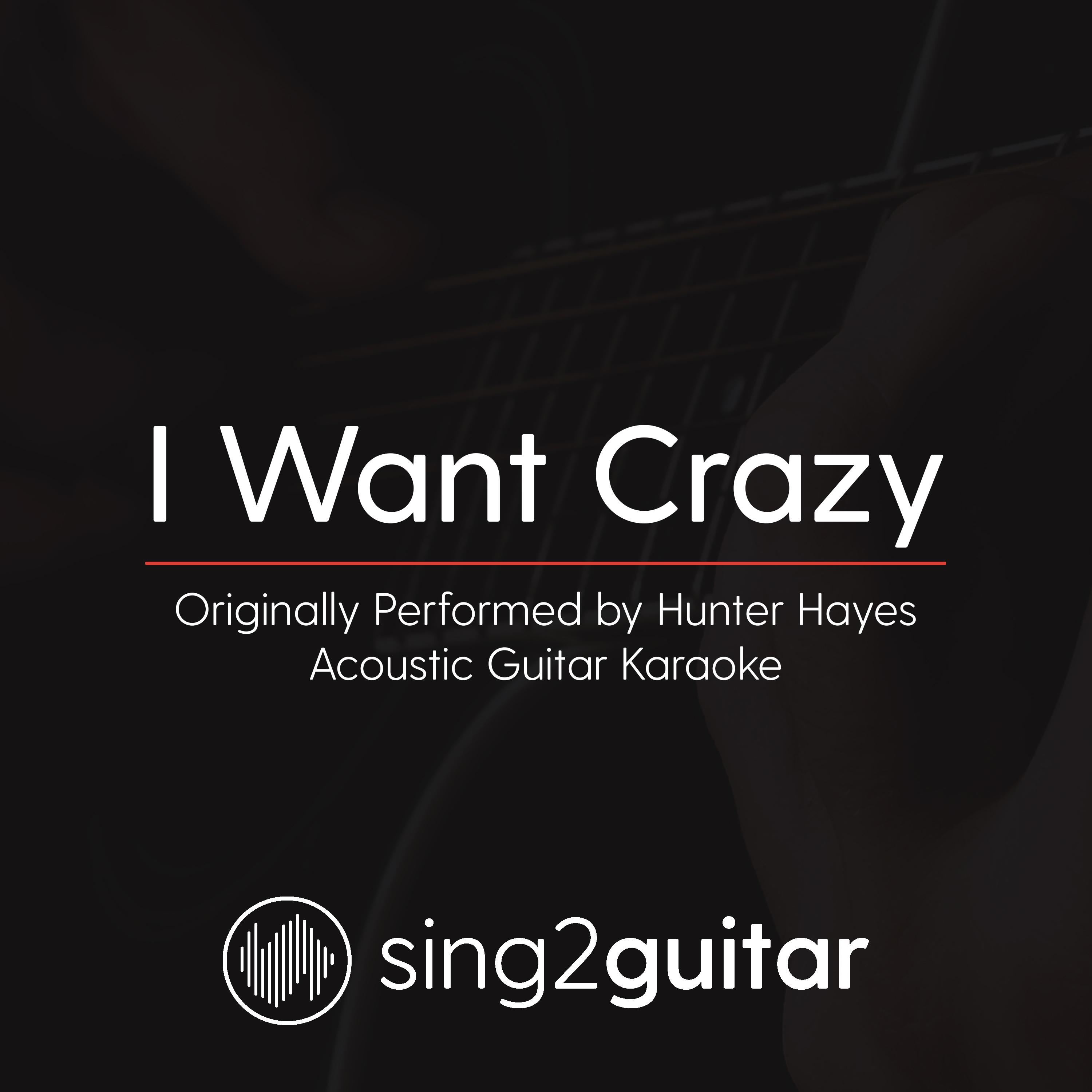 I Want Crazy (Originally Performed By Hunter Hayes) (Acoustic Guitar Karaoke)