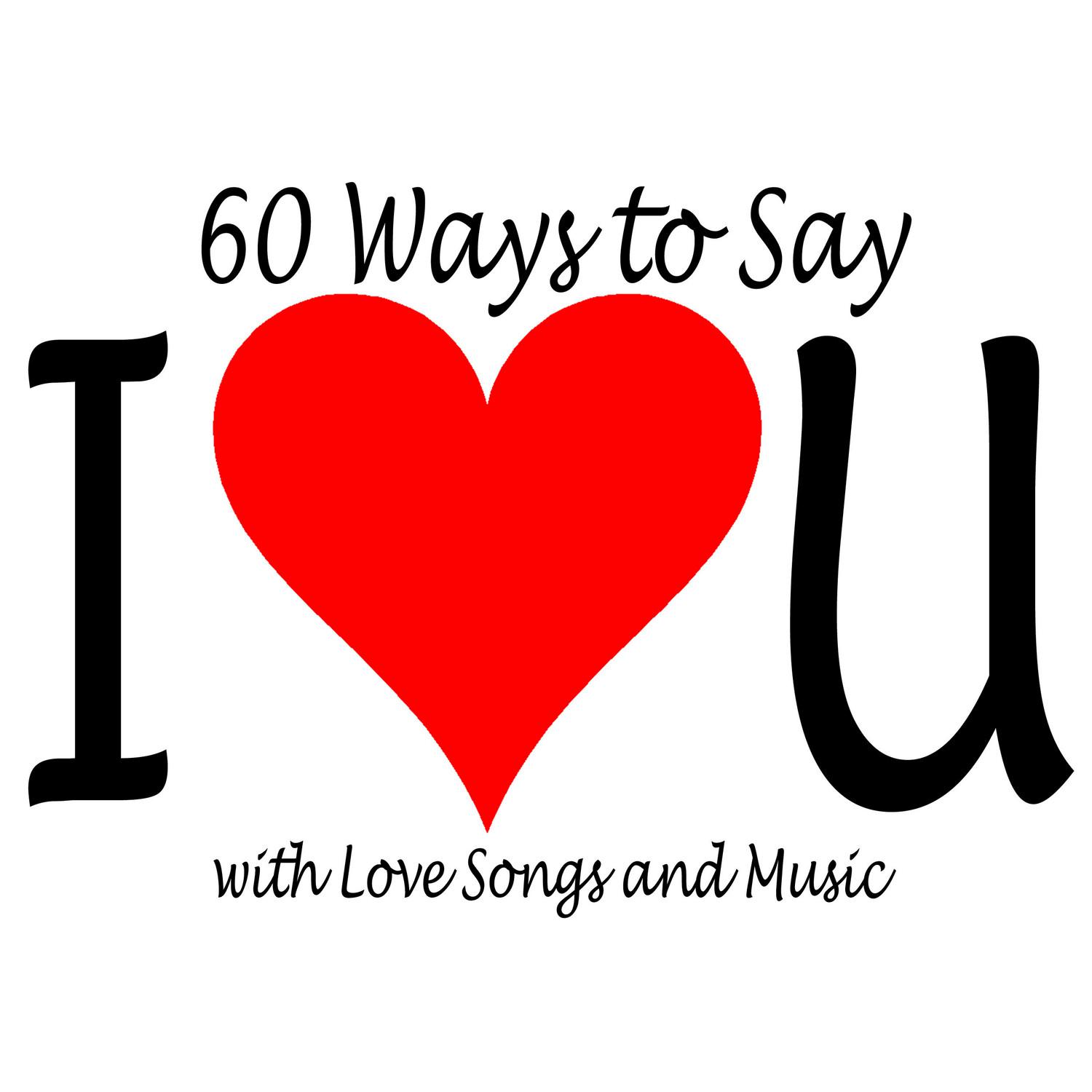 60 Ways to Say I Love You with Love Songs and Music