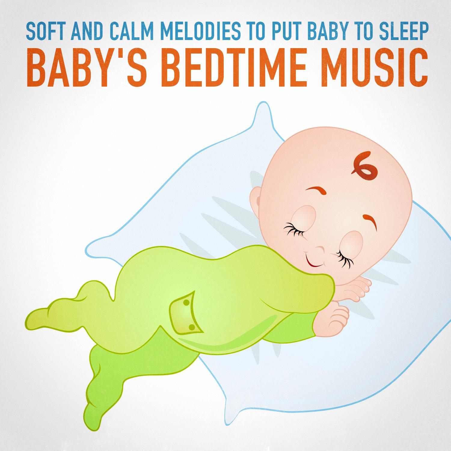 Baby's Bedtime Music (Soft and Calm Melodies to Put Baby to Sleep)