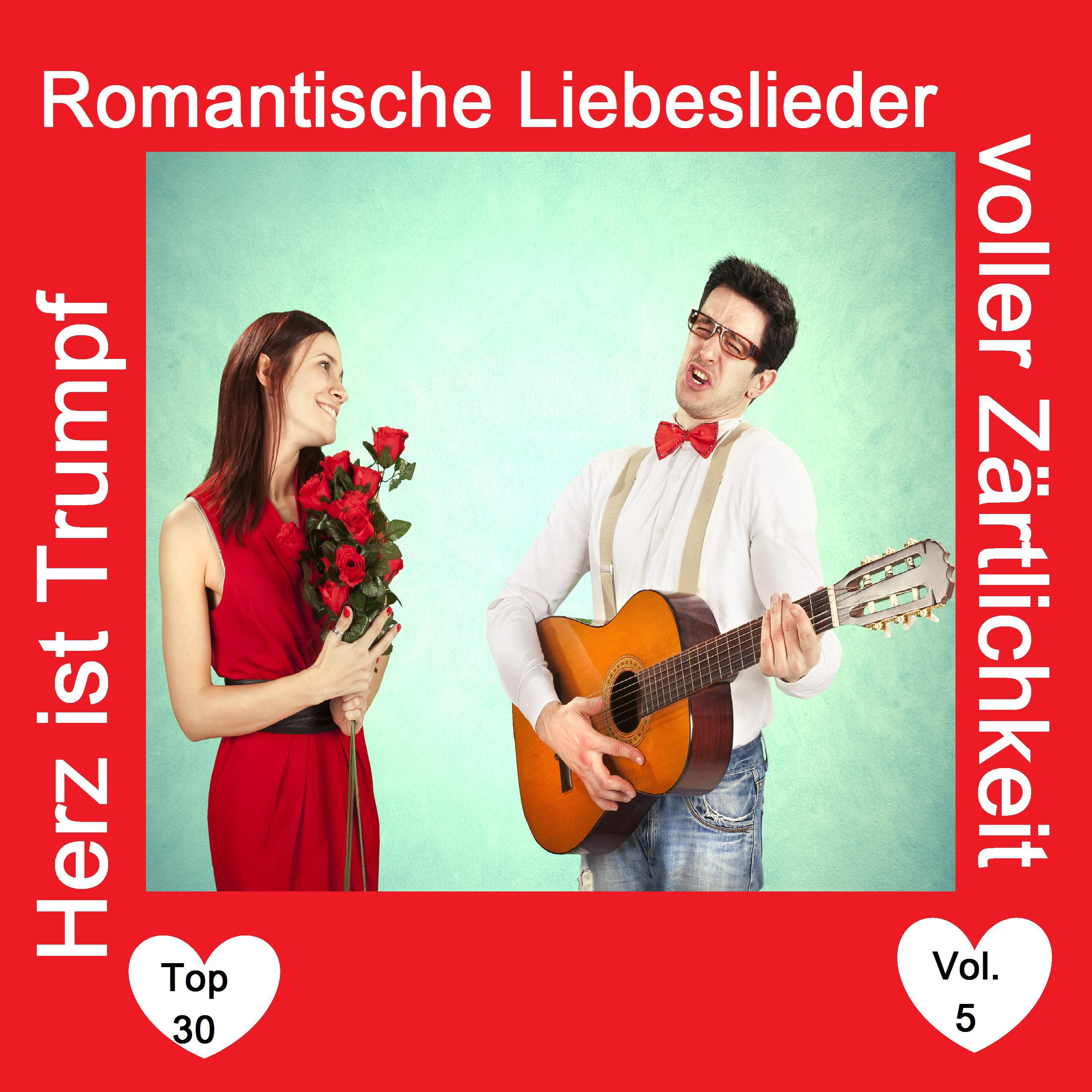 Top 30: Herz ist Trumpf  Romantische Liebeslieder voller Z rtlichkeit, Vol. 5