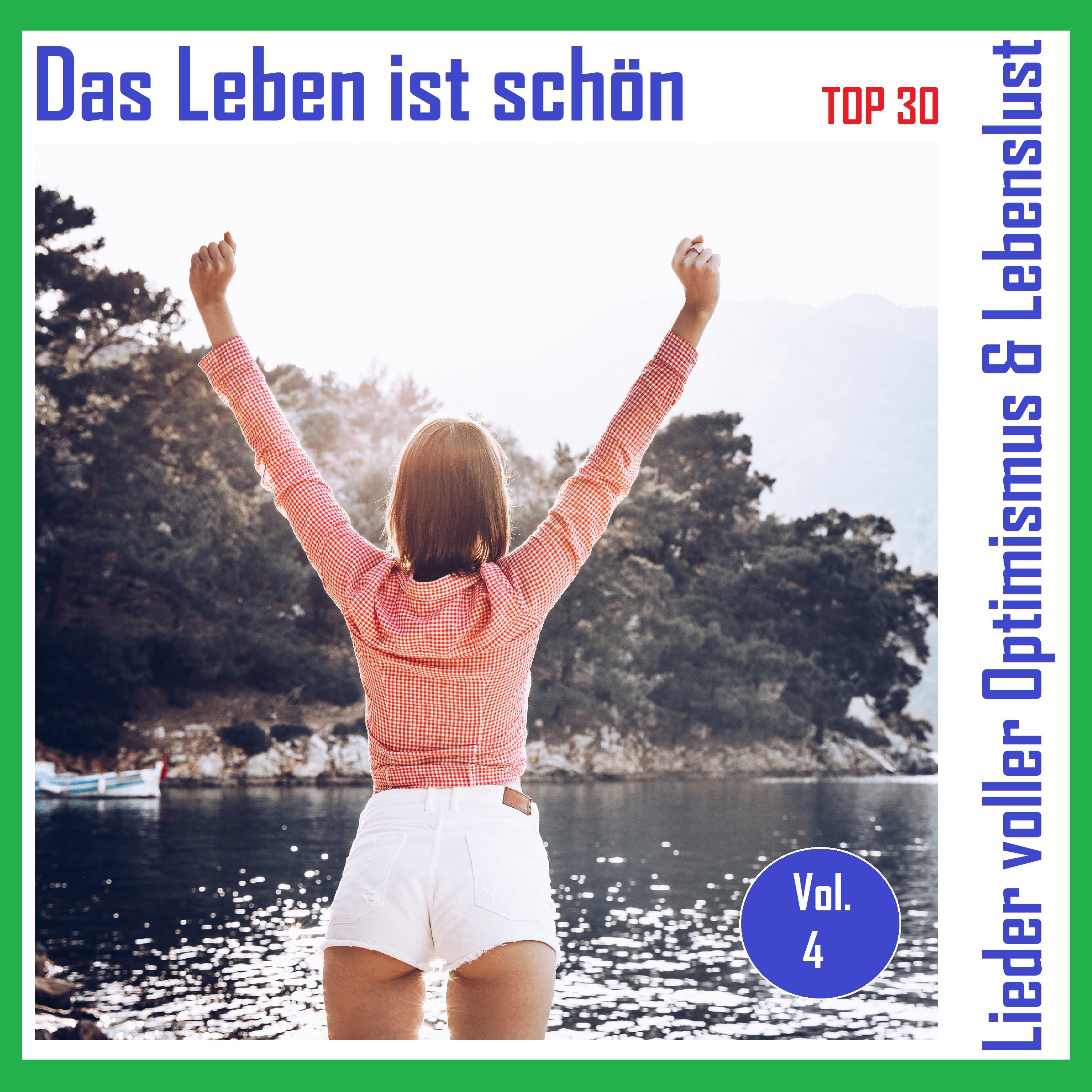 Top 30: Das Leben ist sch n  Lieder voller Optimismus  Lebenslust, Vol. 4