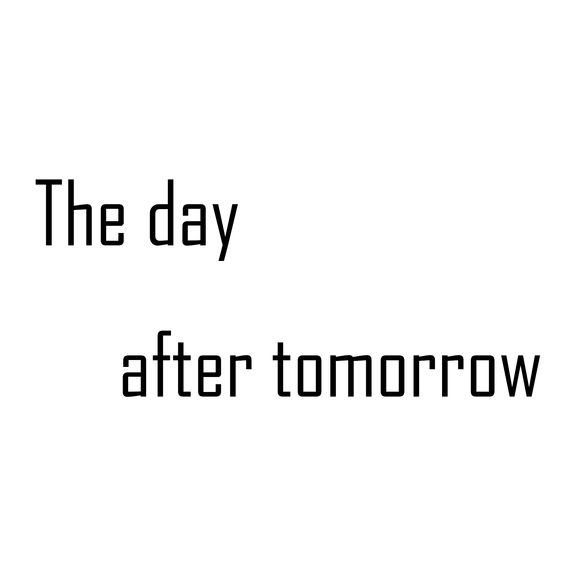 The day after tomorrow