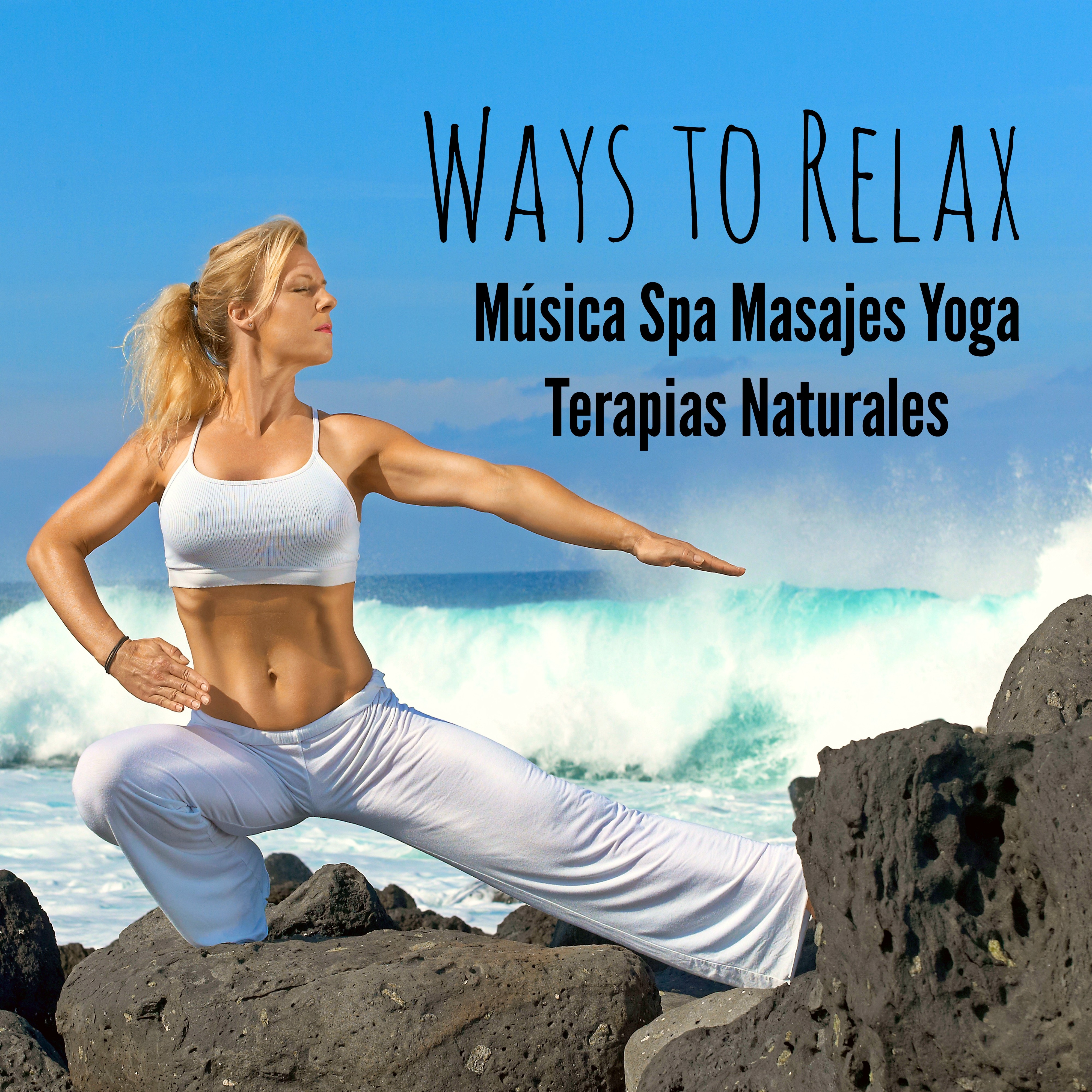 Ways to Relax  Mu sica Spa Masajes Yoga Terapias Naturales con Sonidos Easy Listening Chill Instrumental Techno House