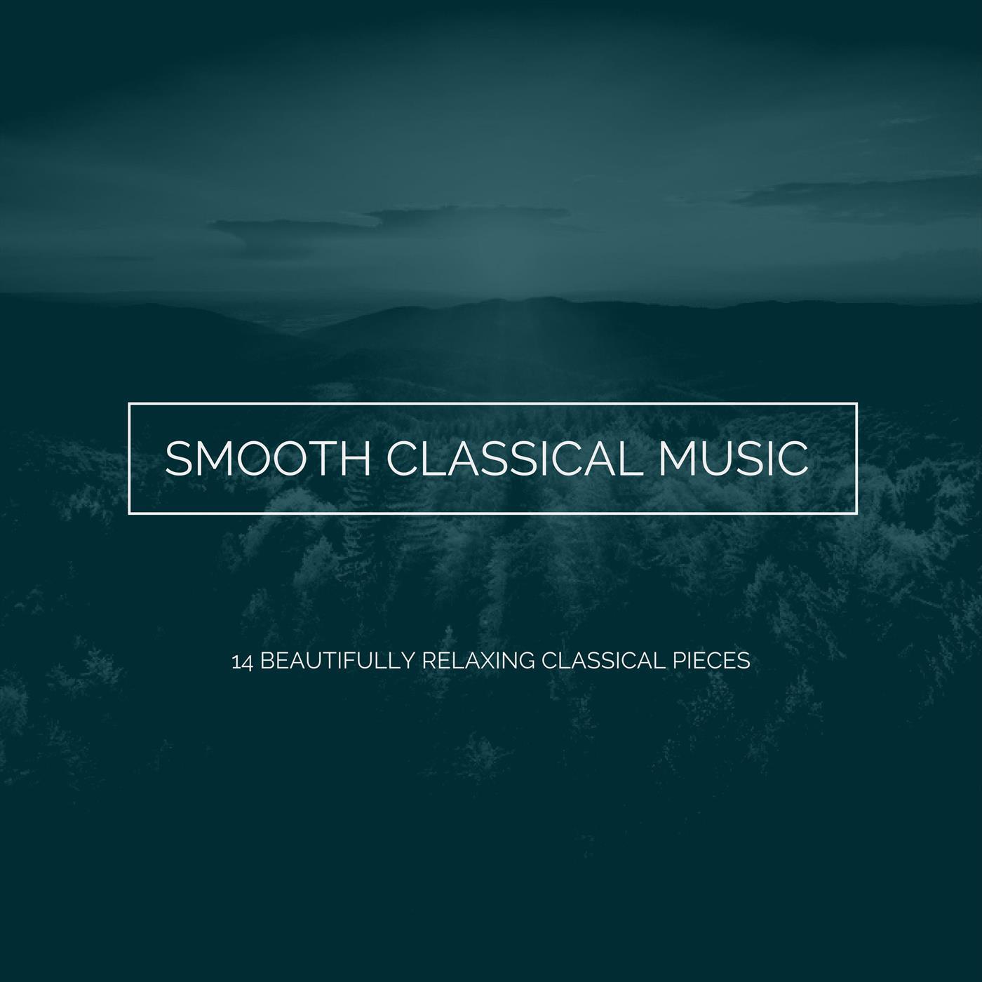 Smooth Classical Music: 14 Beautifully Relaxing Classical Pieces
