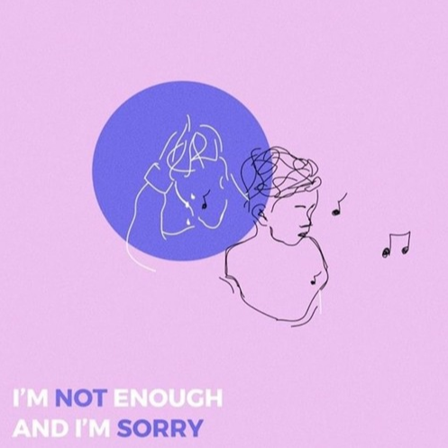I'm Not Enough And I'm Sorry