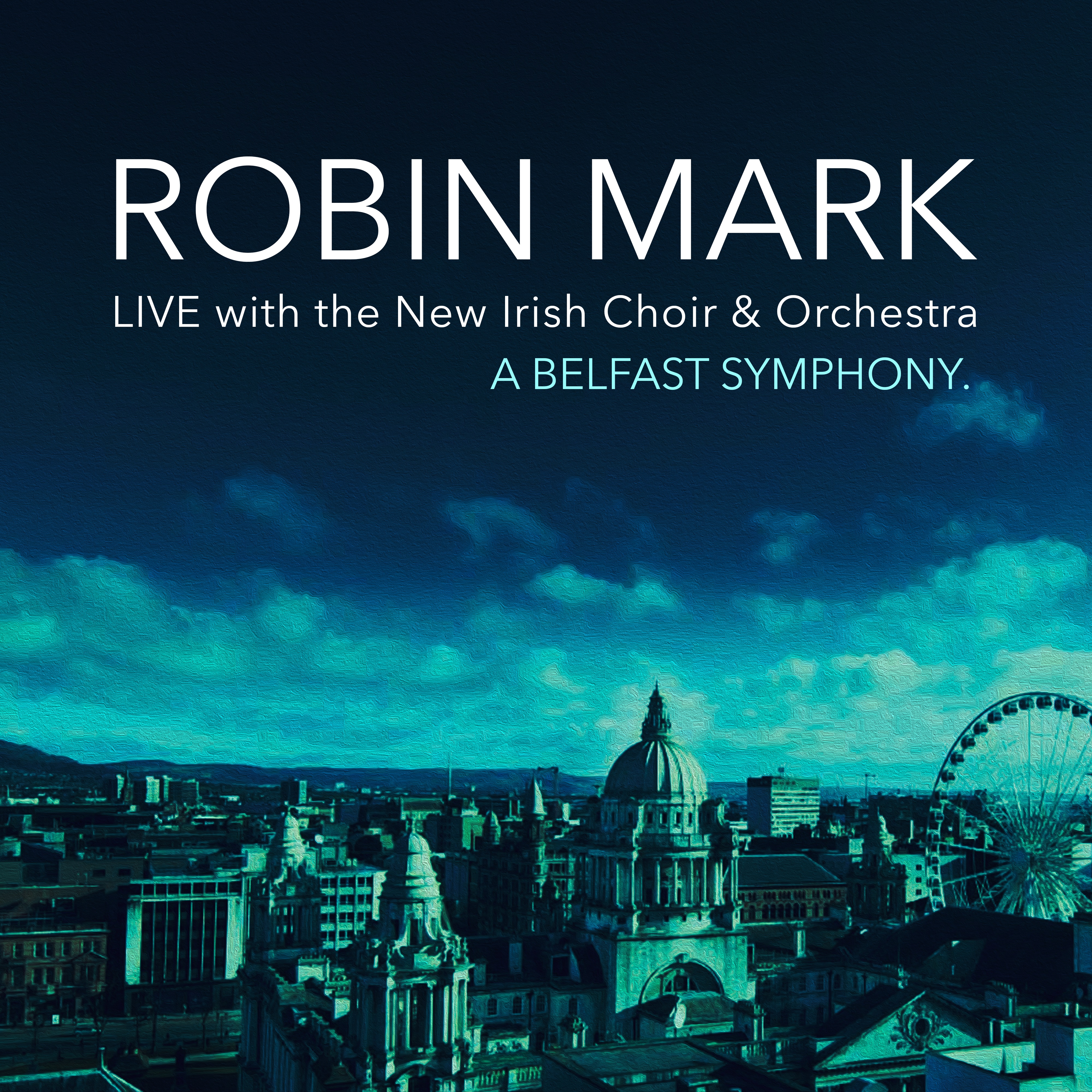 A Belfast Symphony (feat. New Irish Choir & Orchestra) [Live]