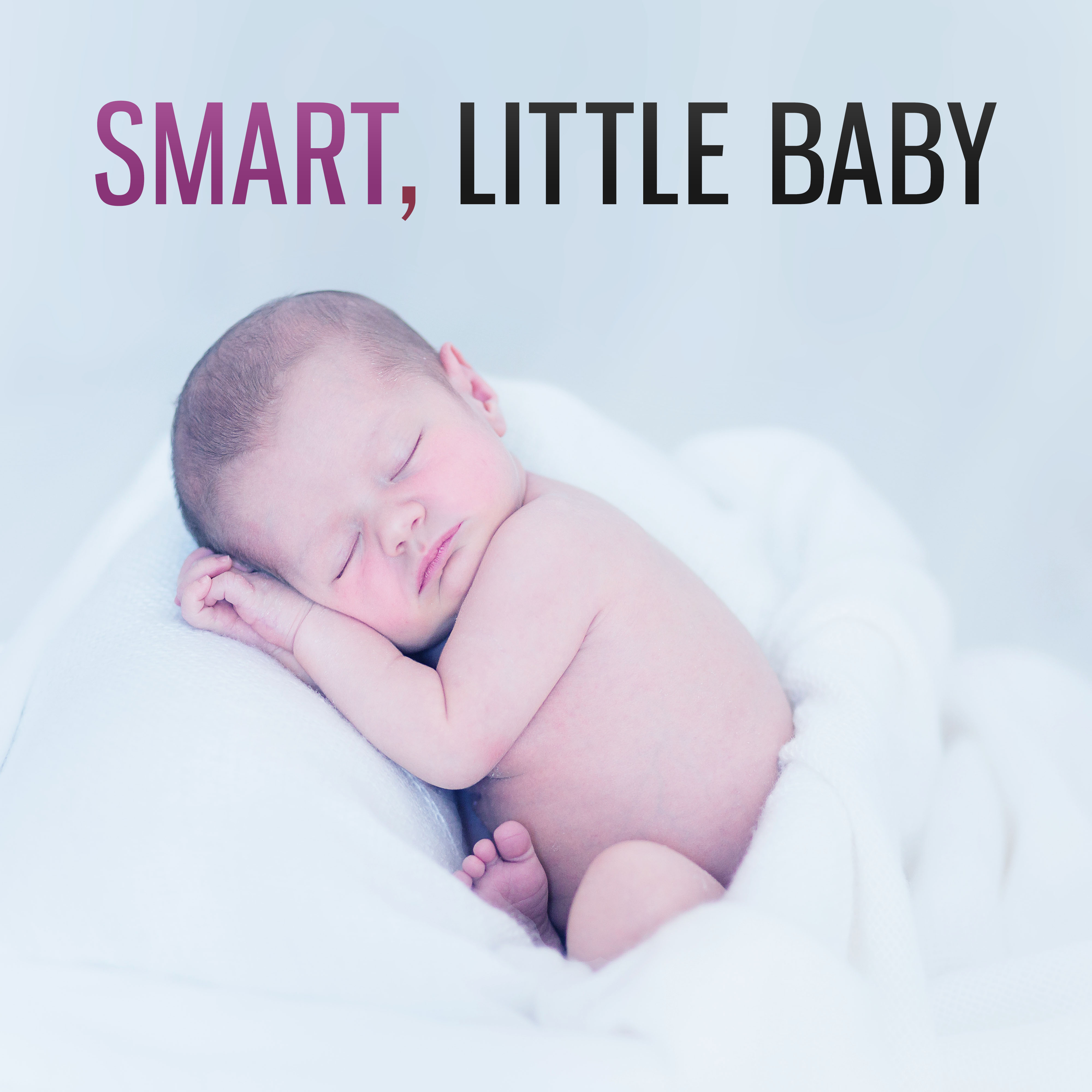 Smart, Little Baby  Classical Music for Kids, Songs for Brilliant, Little Child, Development Baby, Build Your Baby IQ