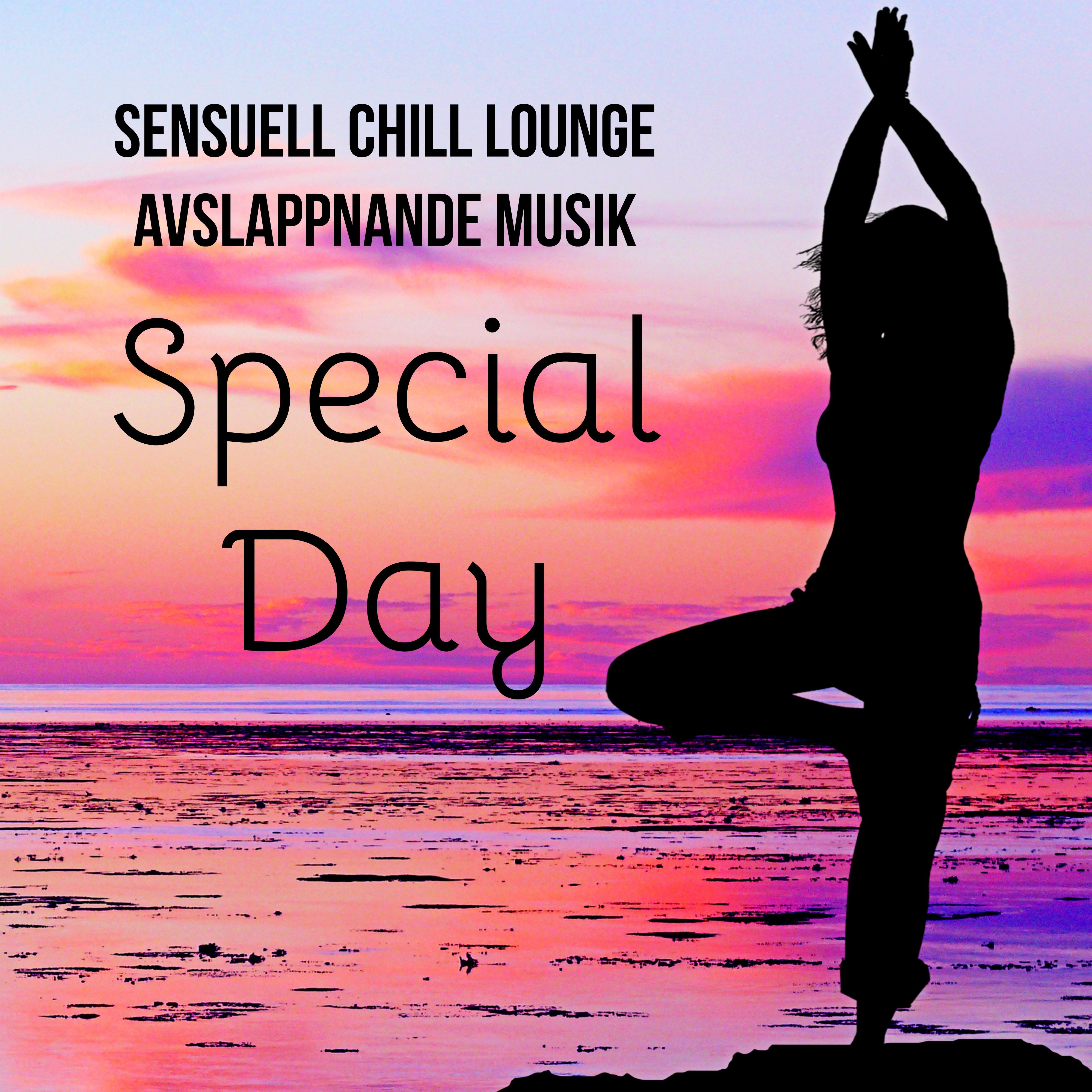 Special Day  Sensuell Chillout Lounge Avslappnande Musik f r Massage Terapi Yoga vningar och Meditationstekniker