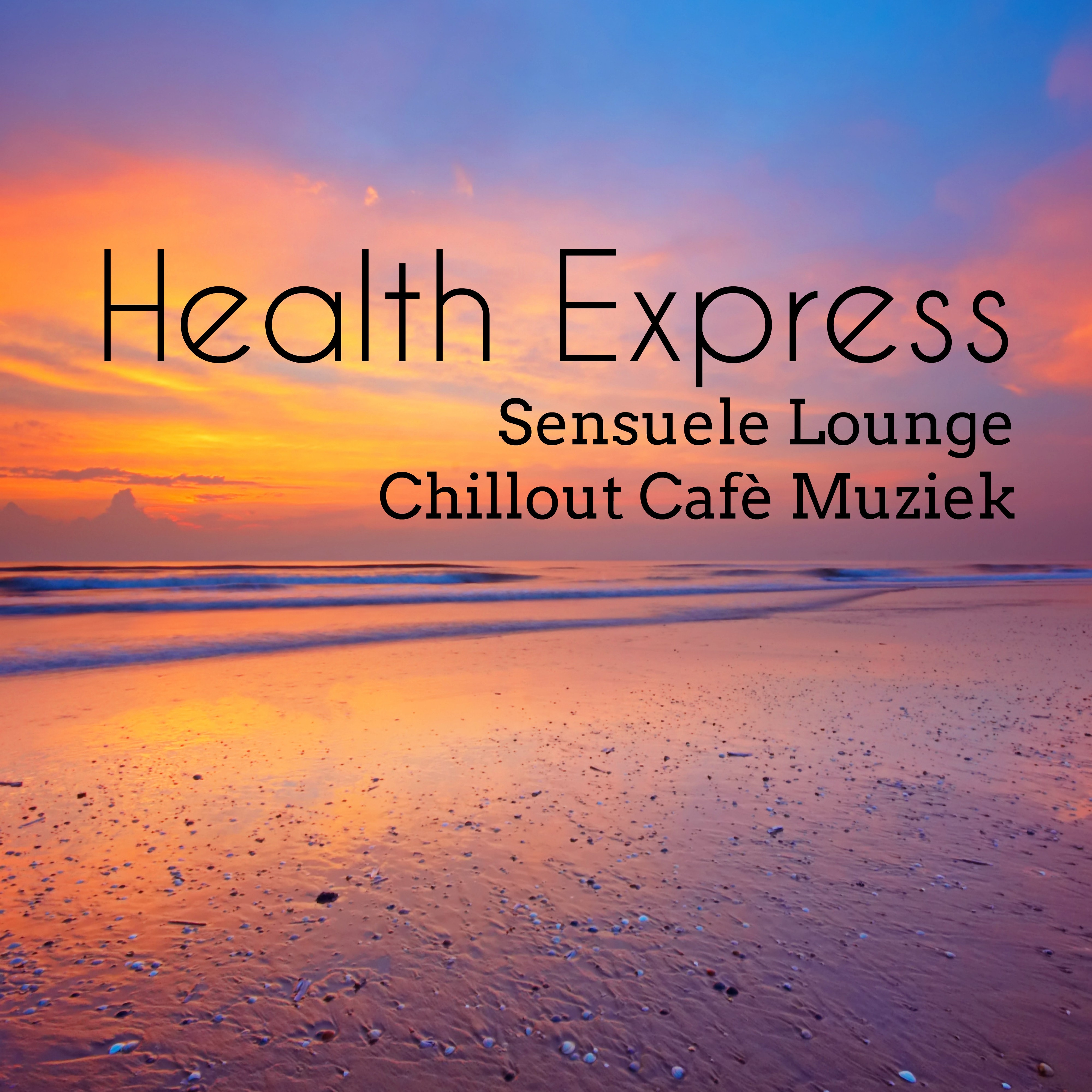 Health Express  Sensuele Lounge Chillout Cafe Muziek voor Pranische Energie Easy Fitness en Mindfulness Technieken
