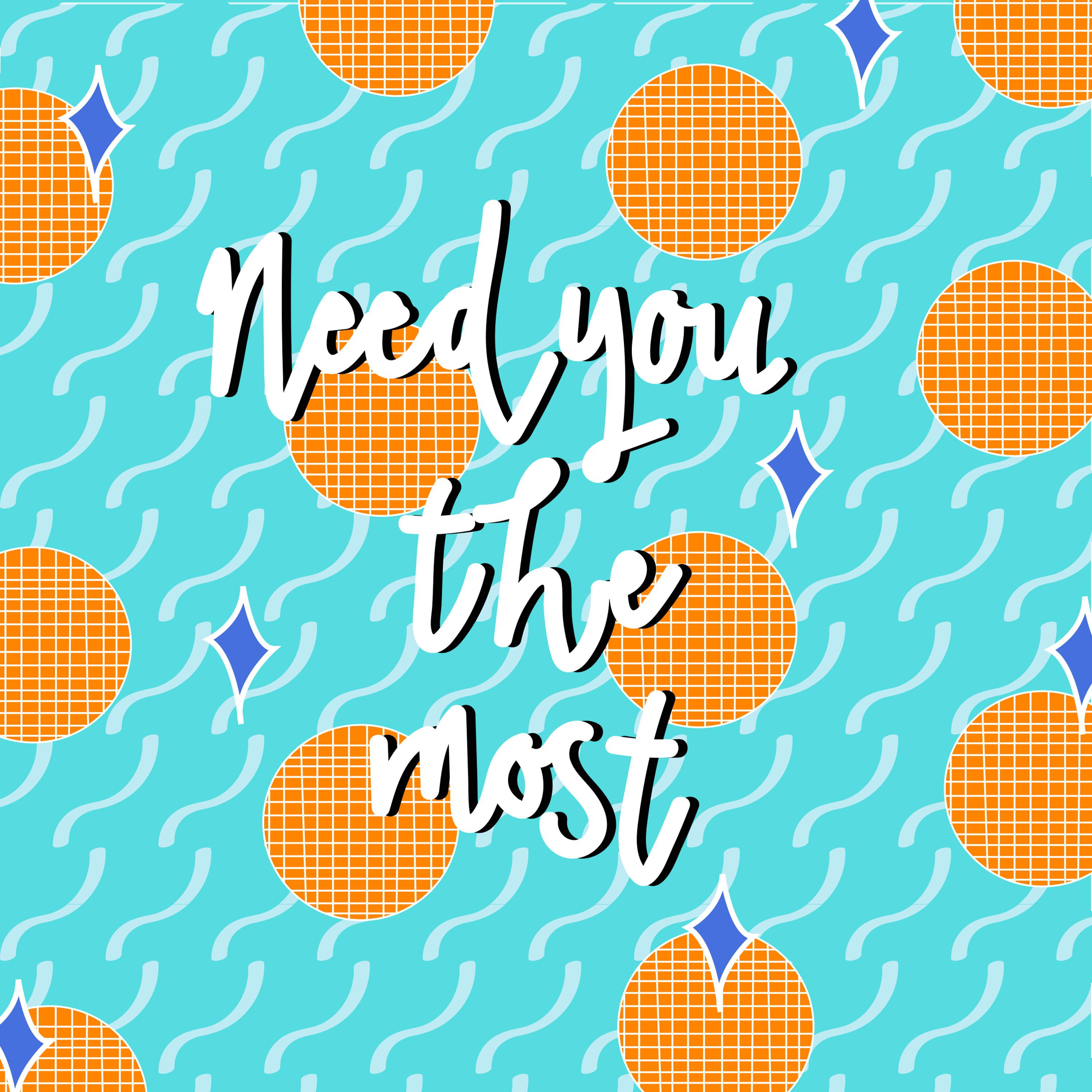 Need You the Most