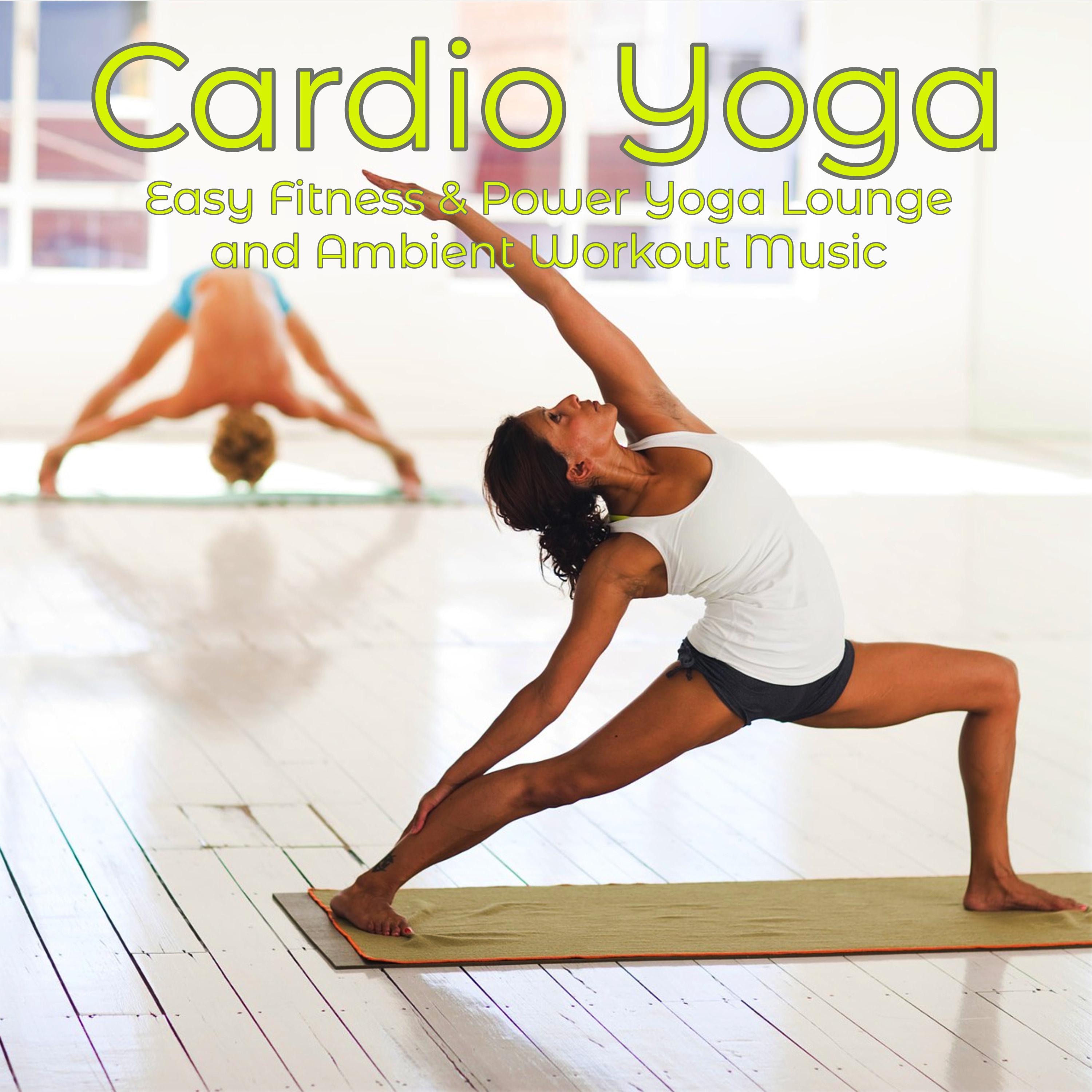 Cardio Yoga  Easy Fitness  Power Yoga Lounge and Ambient Workout Music