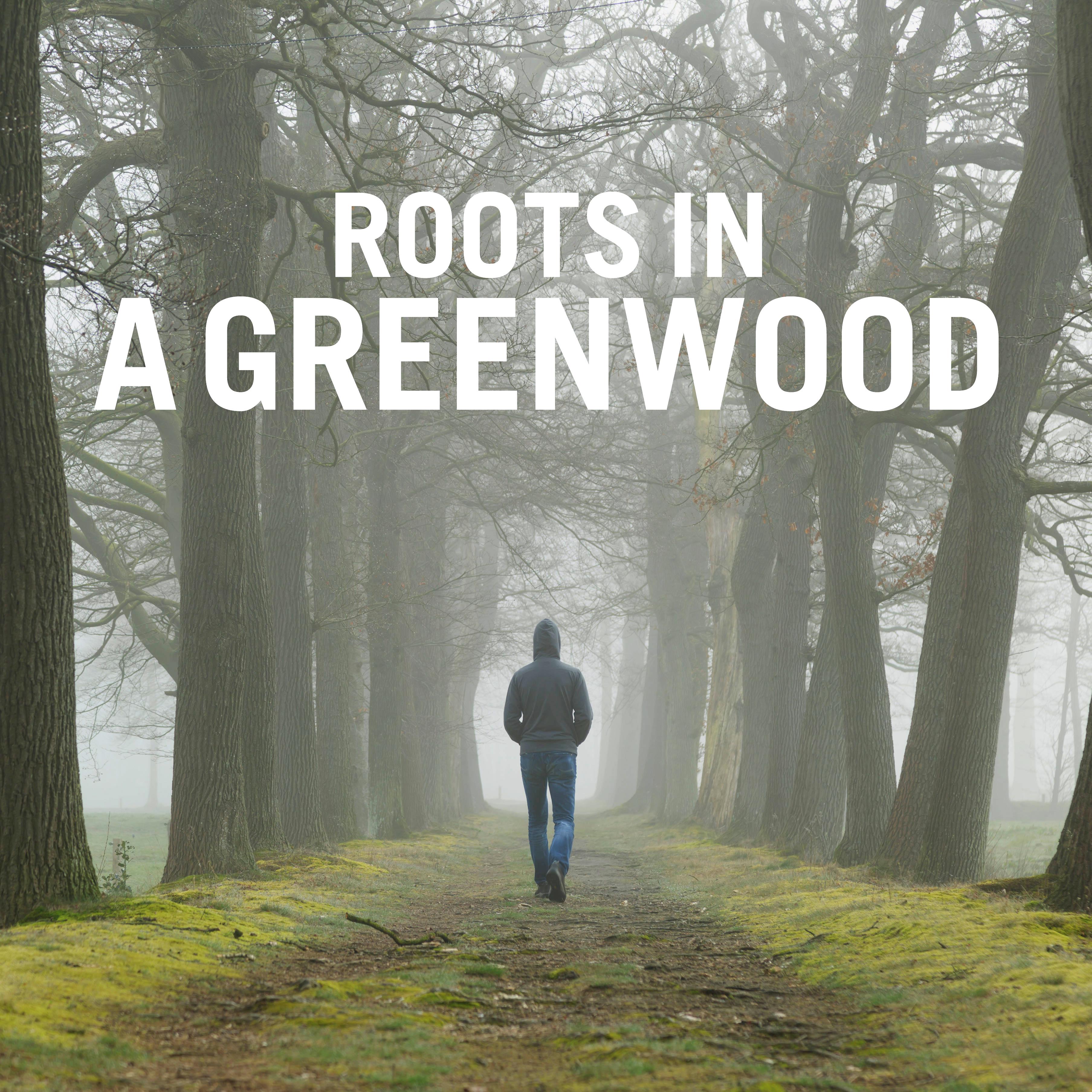 Roots in a Greenwood