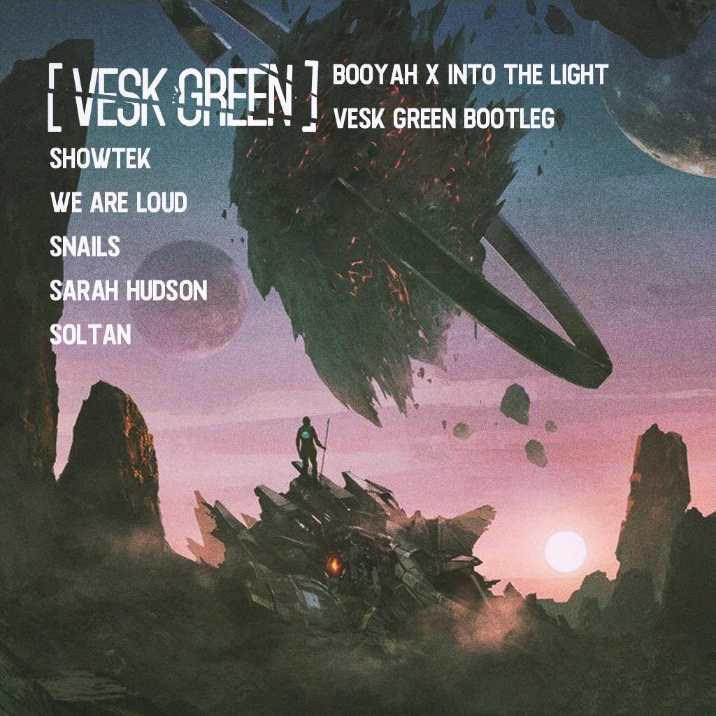 Booyah x Into the Light (VESK GREEN Bootleg)