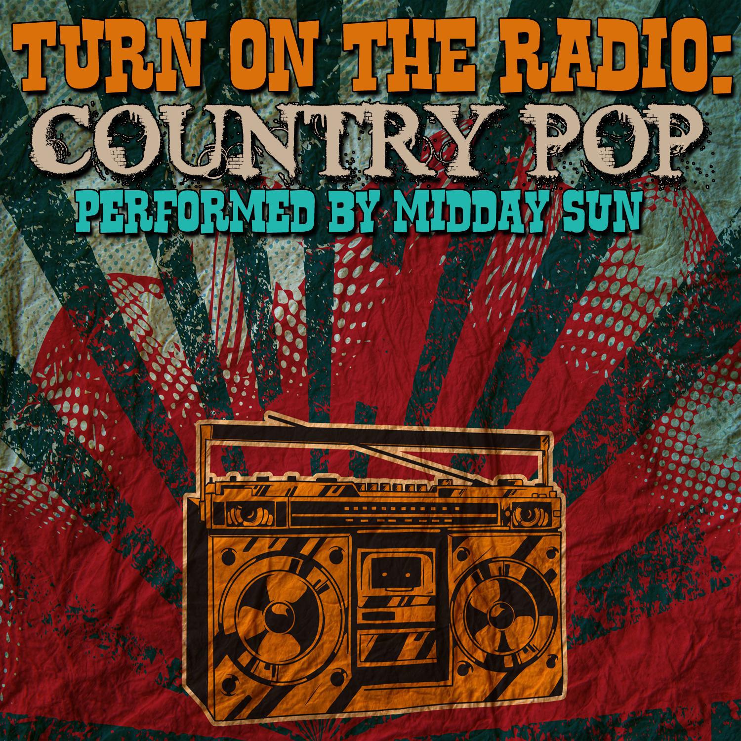 Turn On The Radio: Country Pop