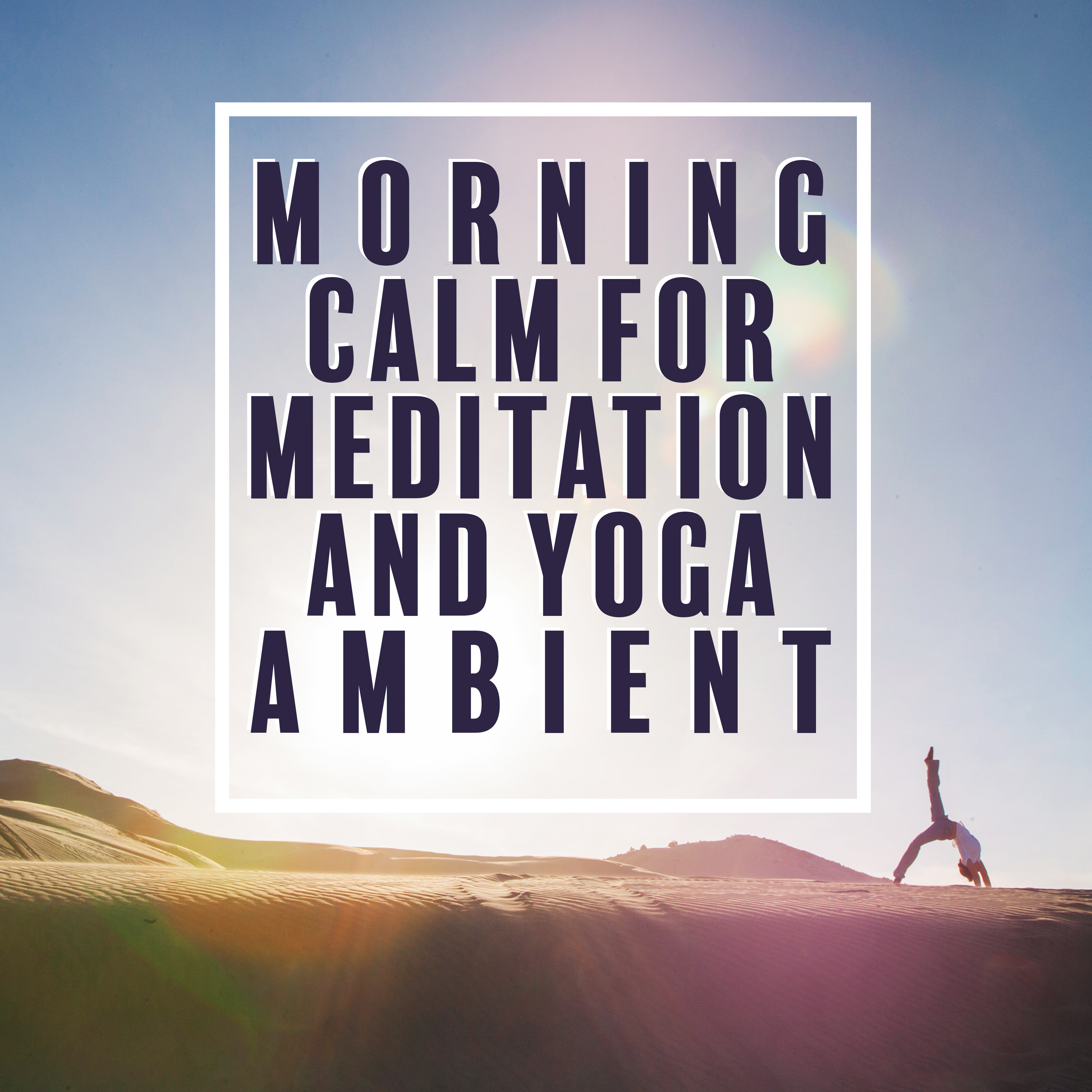 Morning Calm for Meditation and Yoga Ambient: New Age Music