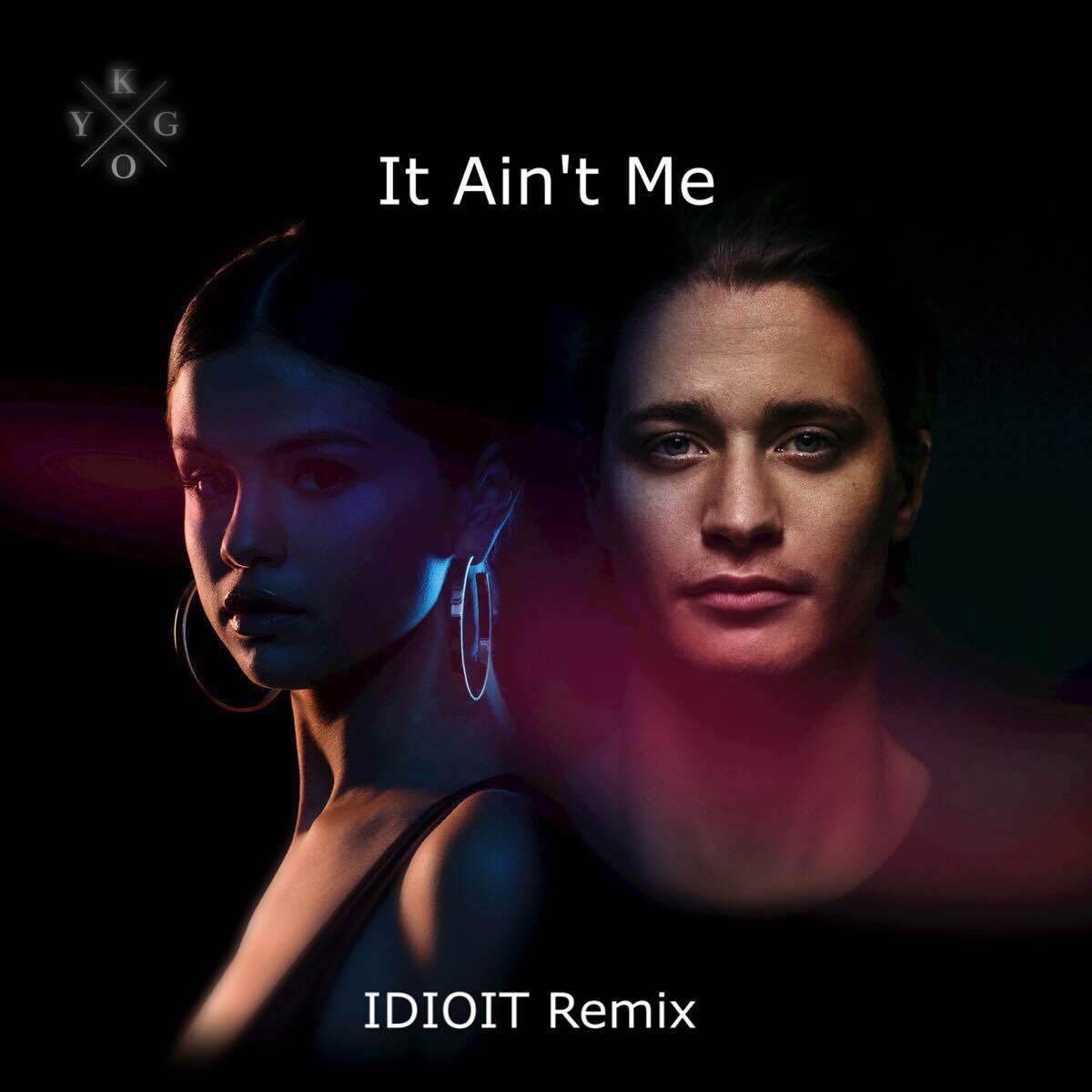 Kygo&Selena Gomez-It Ain't Me(IDIOIT Bootleg)