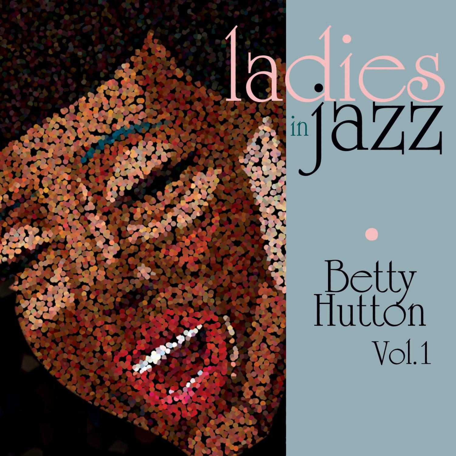 Ladies in Jazz - Betty Hutton Vol. 1