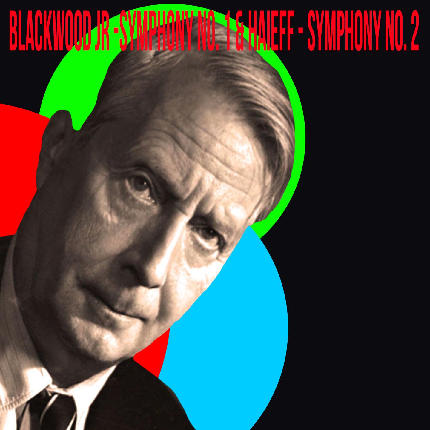 Blackwood Jr - Symphony No. 1 & Haieff - Symphony No. 2