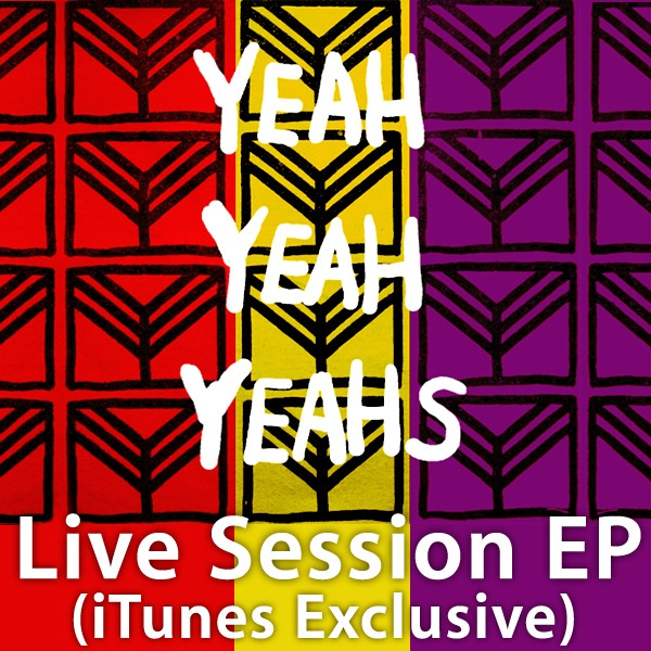 Yeah Yeah Yeahs - Live Session EP (iTunes Exclusive)