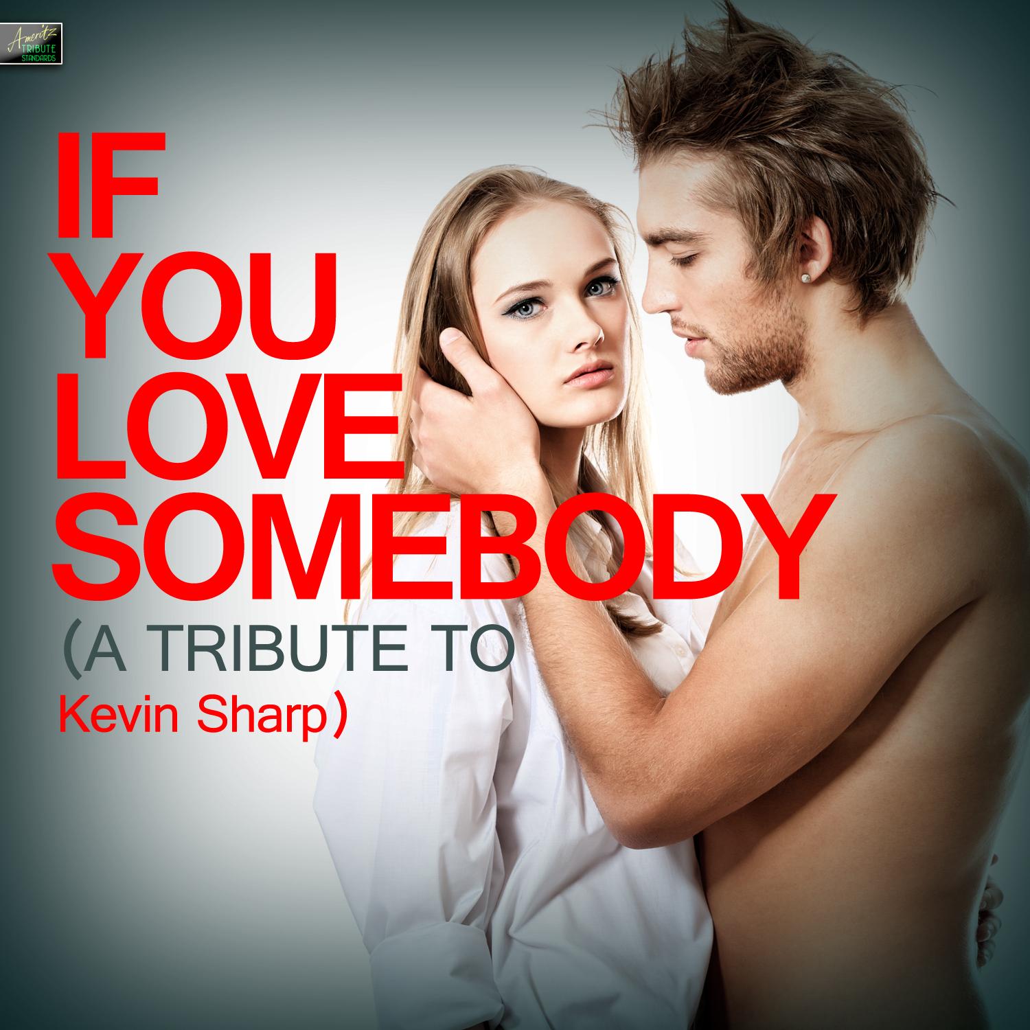 If You Love Somebody - A Tribute to Kevin Sharp
