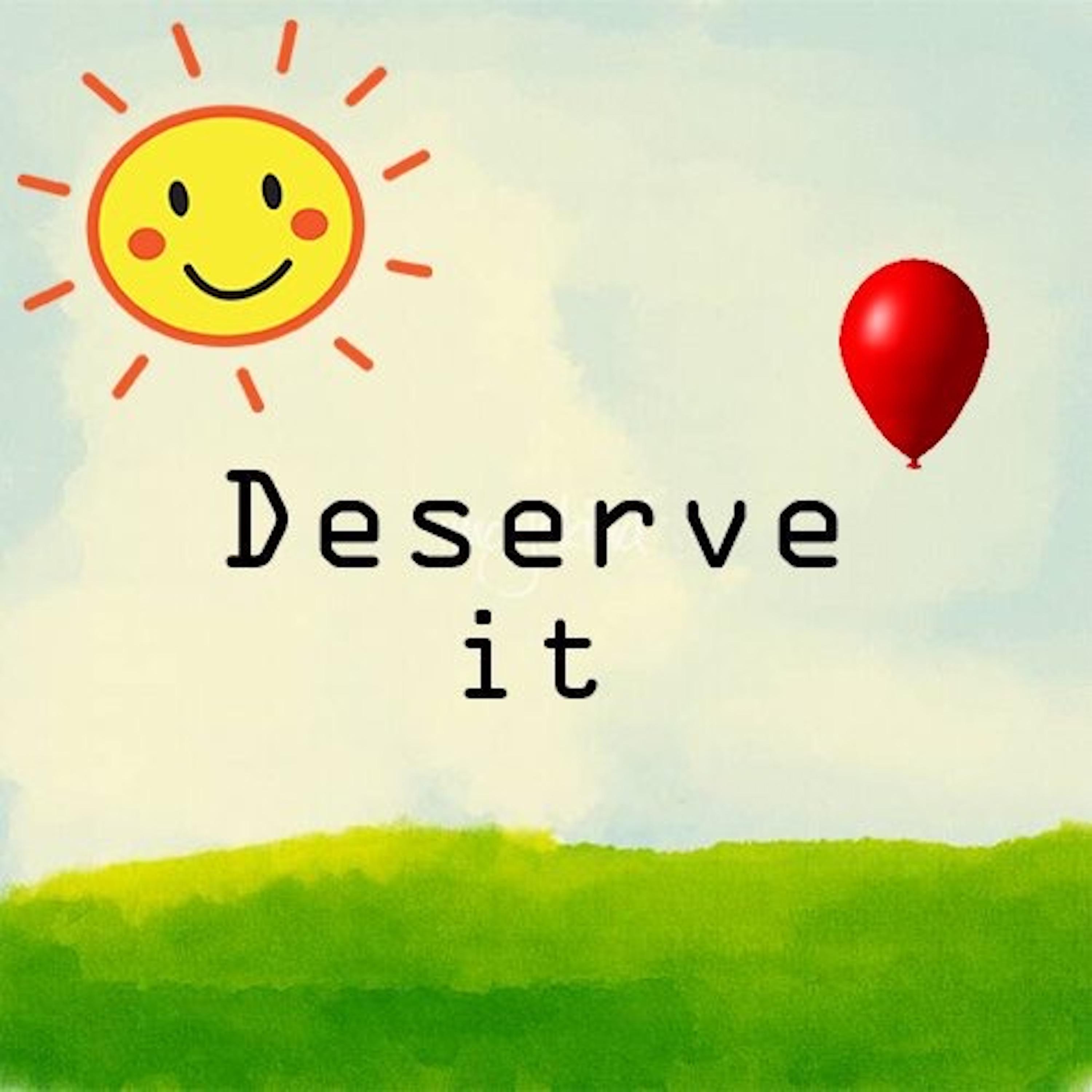 Deserve It
