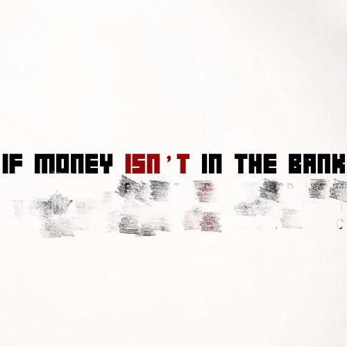 If Money Isn't In The Bank