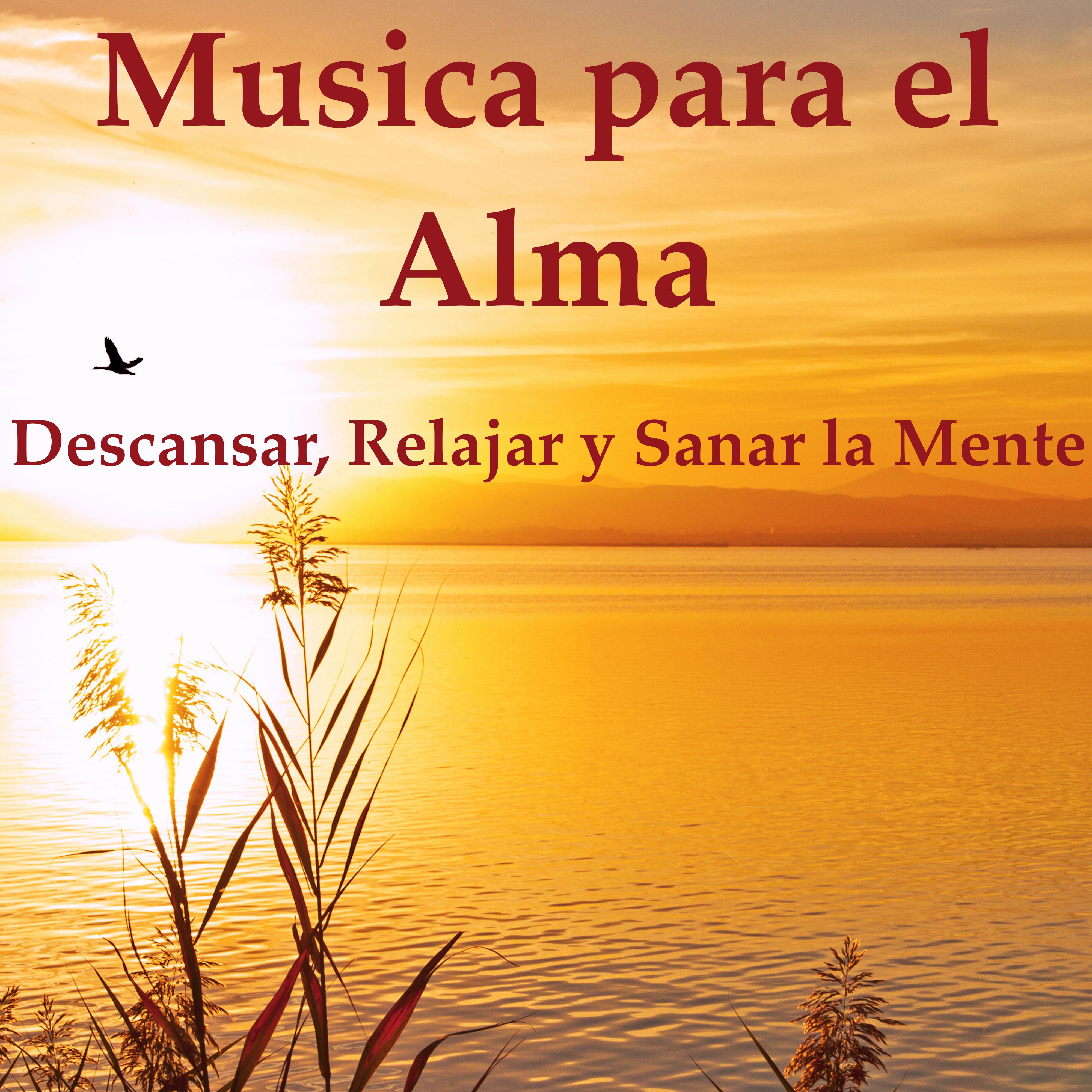 Musica para el Alma - Descansar, Sanar y Relajar la Mente