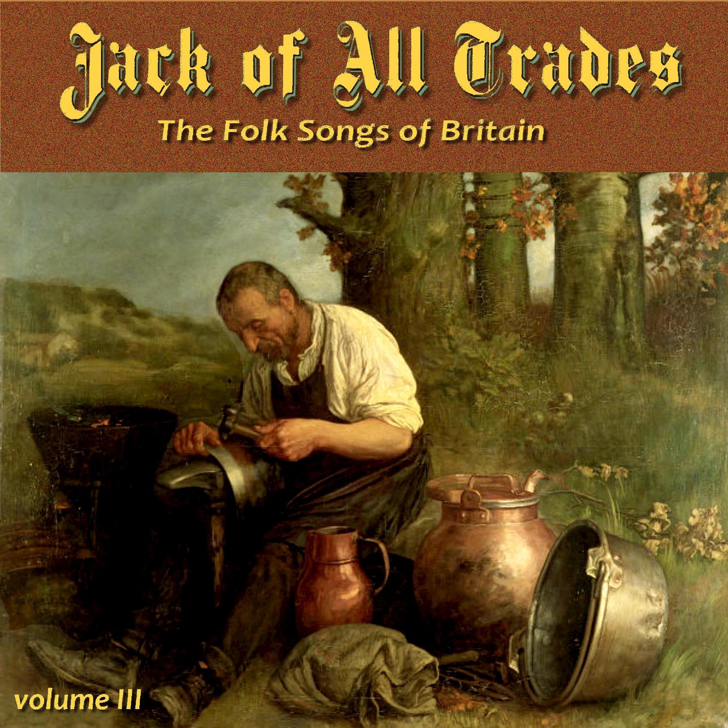 Jack of All Trades, the Folk Songs of Britain, Vol. III