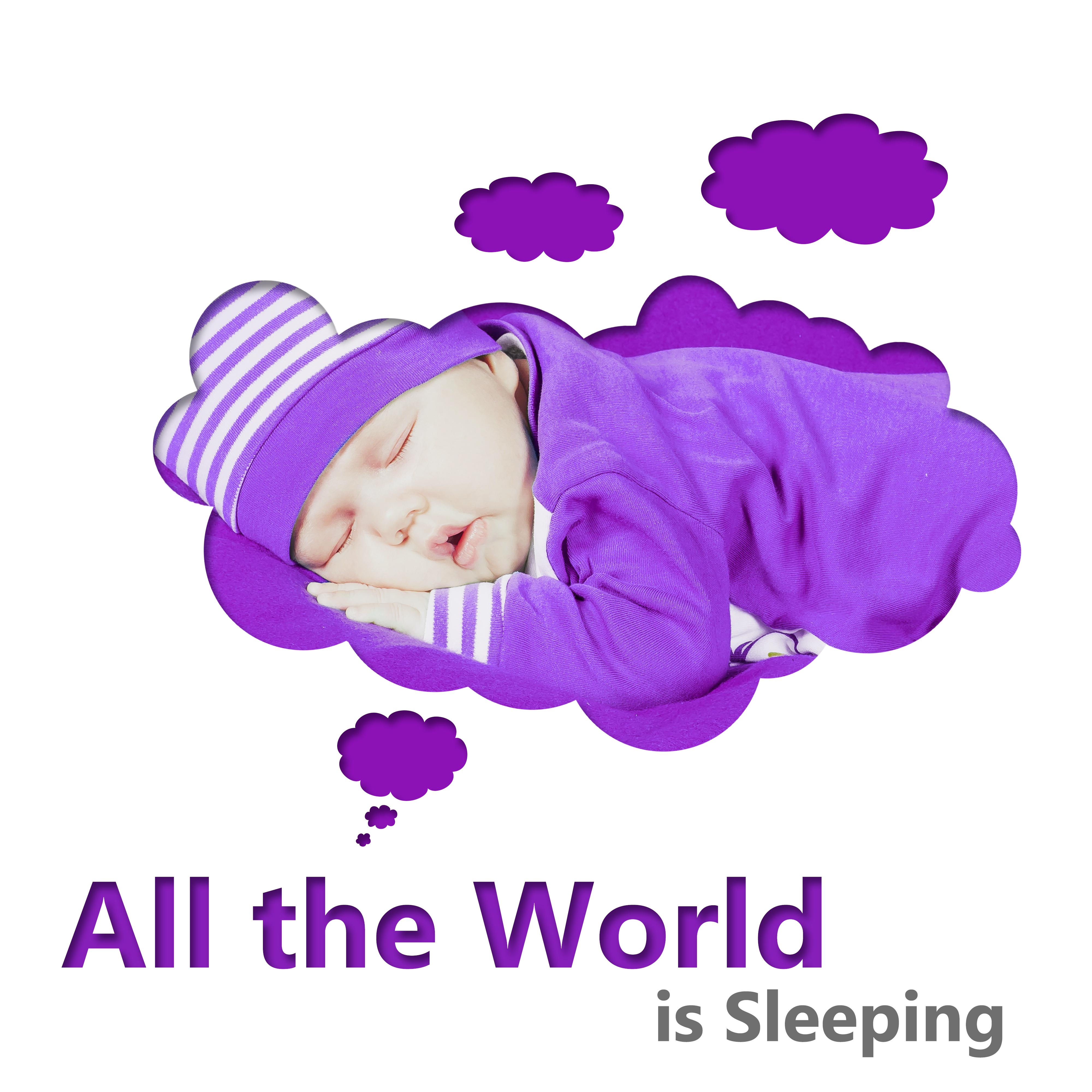All the World is Sleeping - Relaxation and Deep Sleep, Baby Sleep Music Lullabies, Soft Lullabies Nighttime for Newborn, Lullaby & Goodnight
