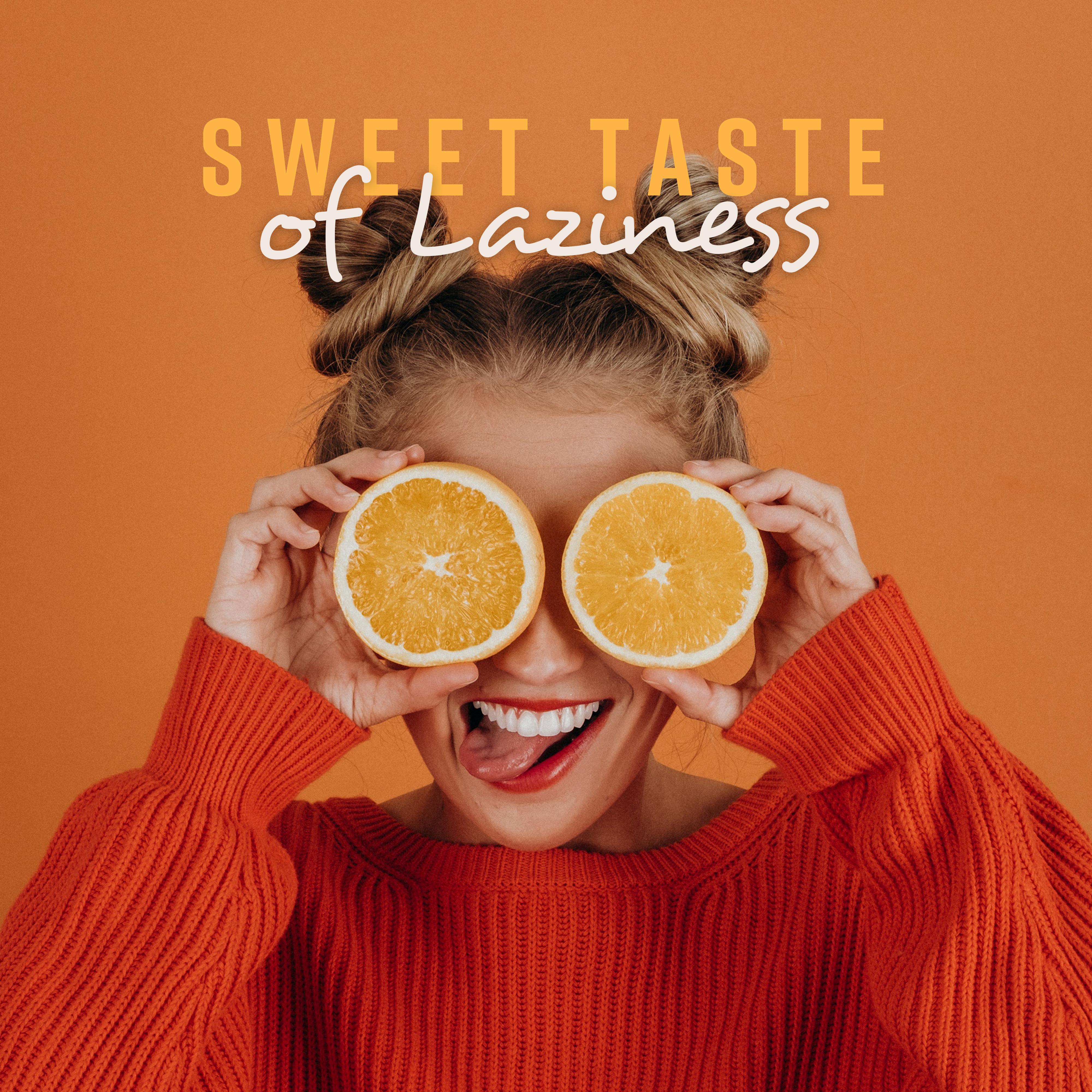 Sweet Taste of Laziness: Music for Days Off from Work and Duties, to Rest, Relax and Chill Out