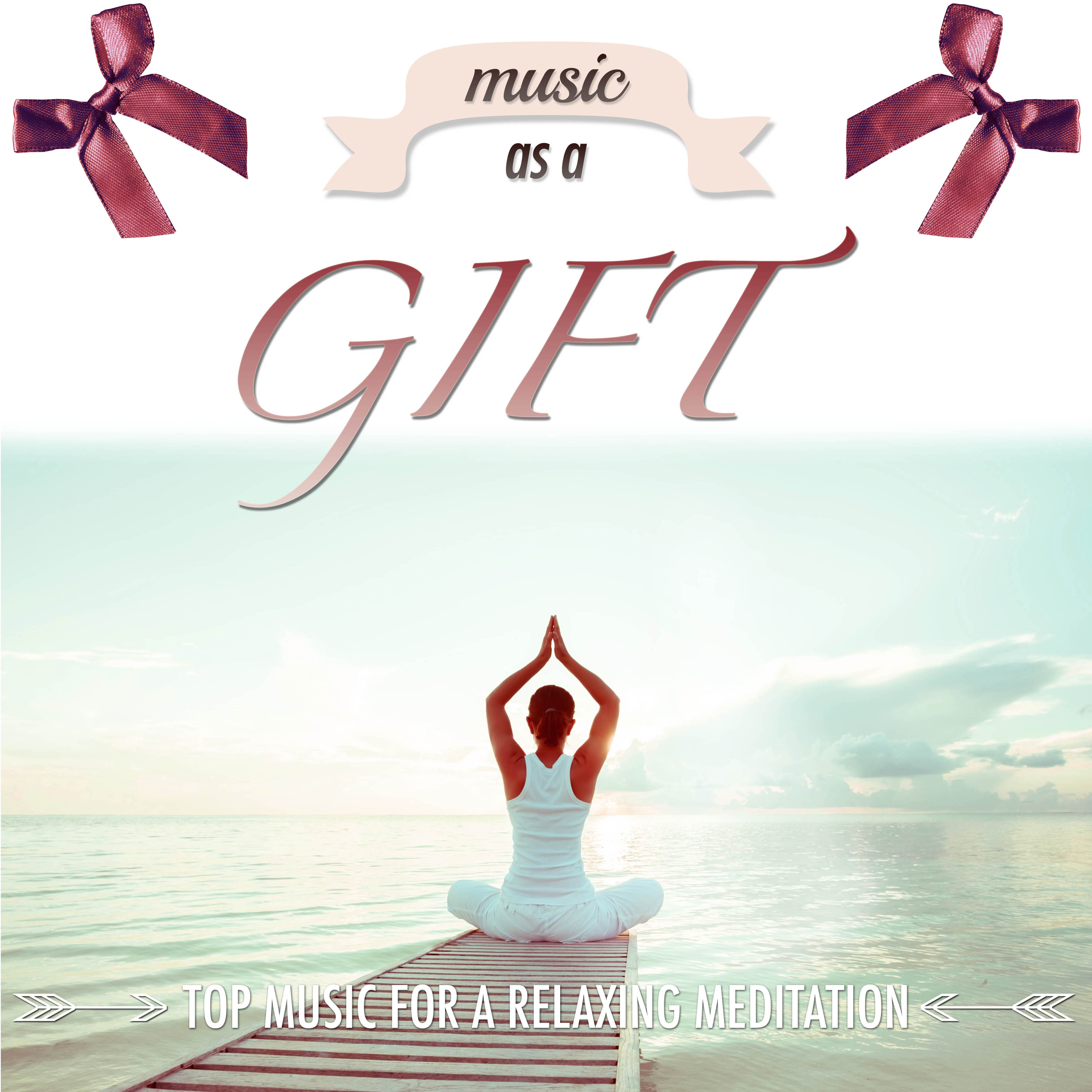 Music as a Gift: Top Music for Deep Meditation, Health and Wellness, with New Age Songs to find Peace, Serenity and Tranquility