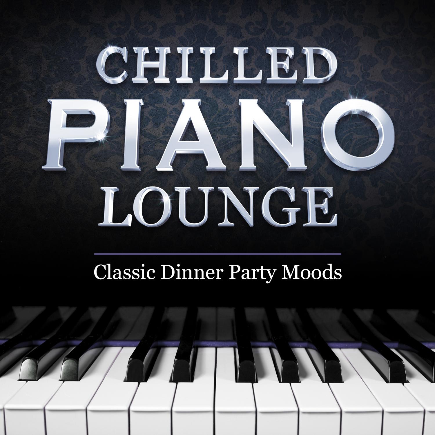 Chilled Piano Lounge - 40 Classic Dinner Party Moods - Perfect Playlist for Entertaining Guests