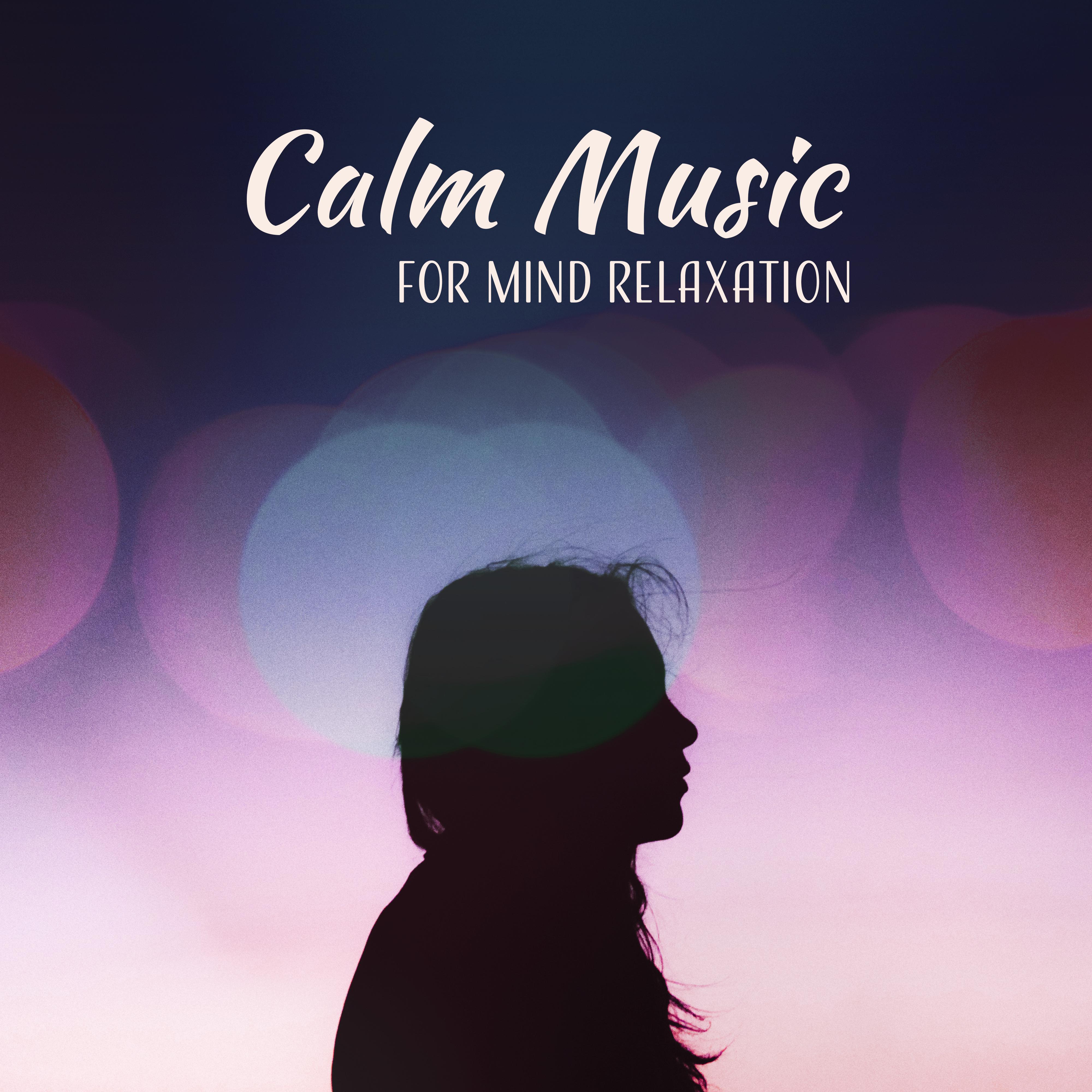 Calm Music for Mind Relaxation  Easy Listening, New Age Melodies, Stress Relief, Soft Music