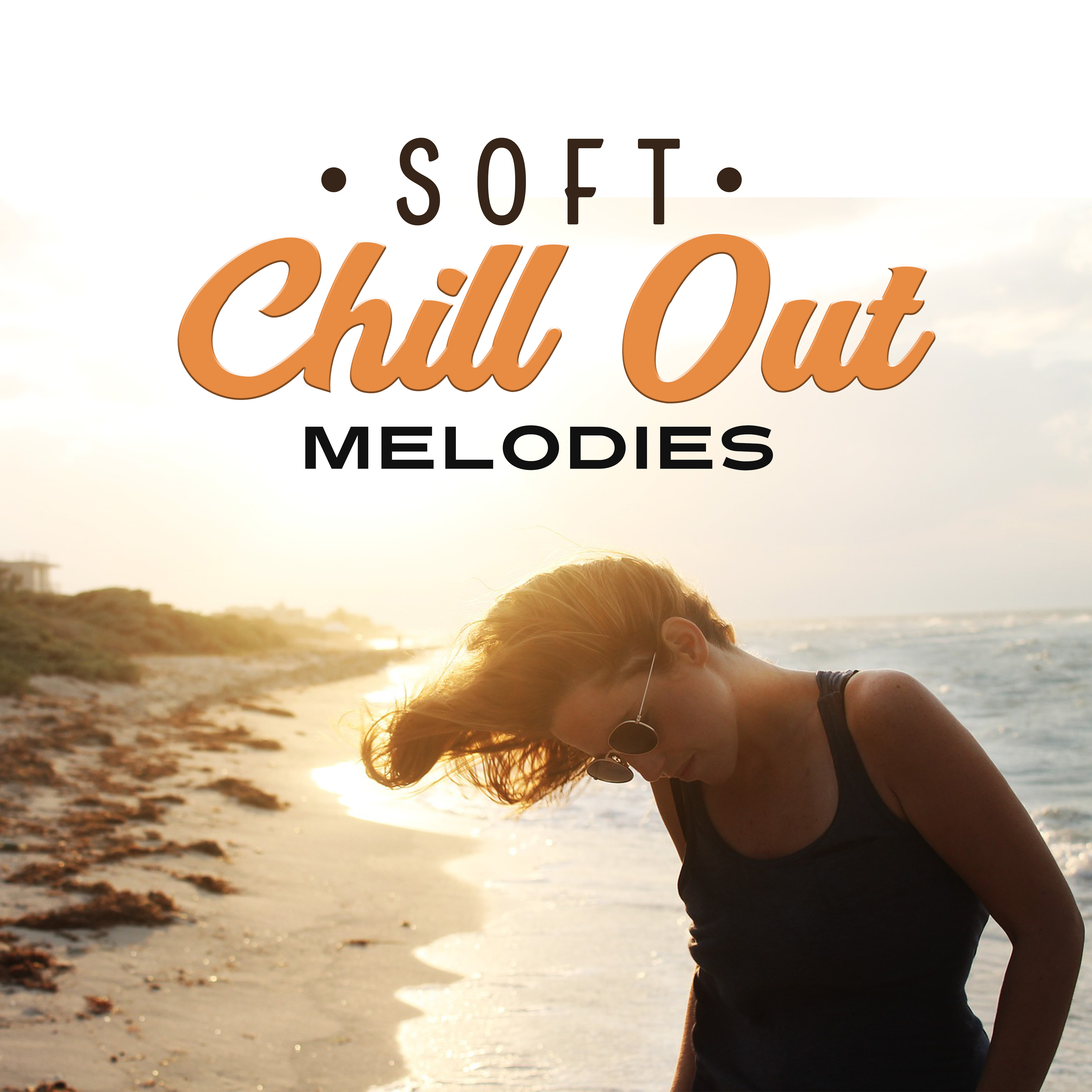 Soft Chill Out Melodies  Relaxing Time, Summer Beats, Chill Out 2017, Beach Rest