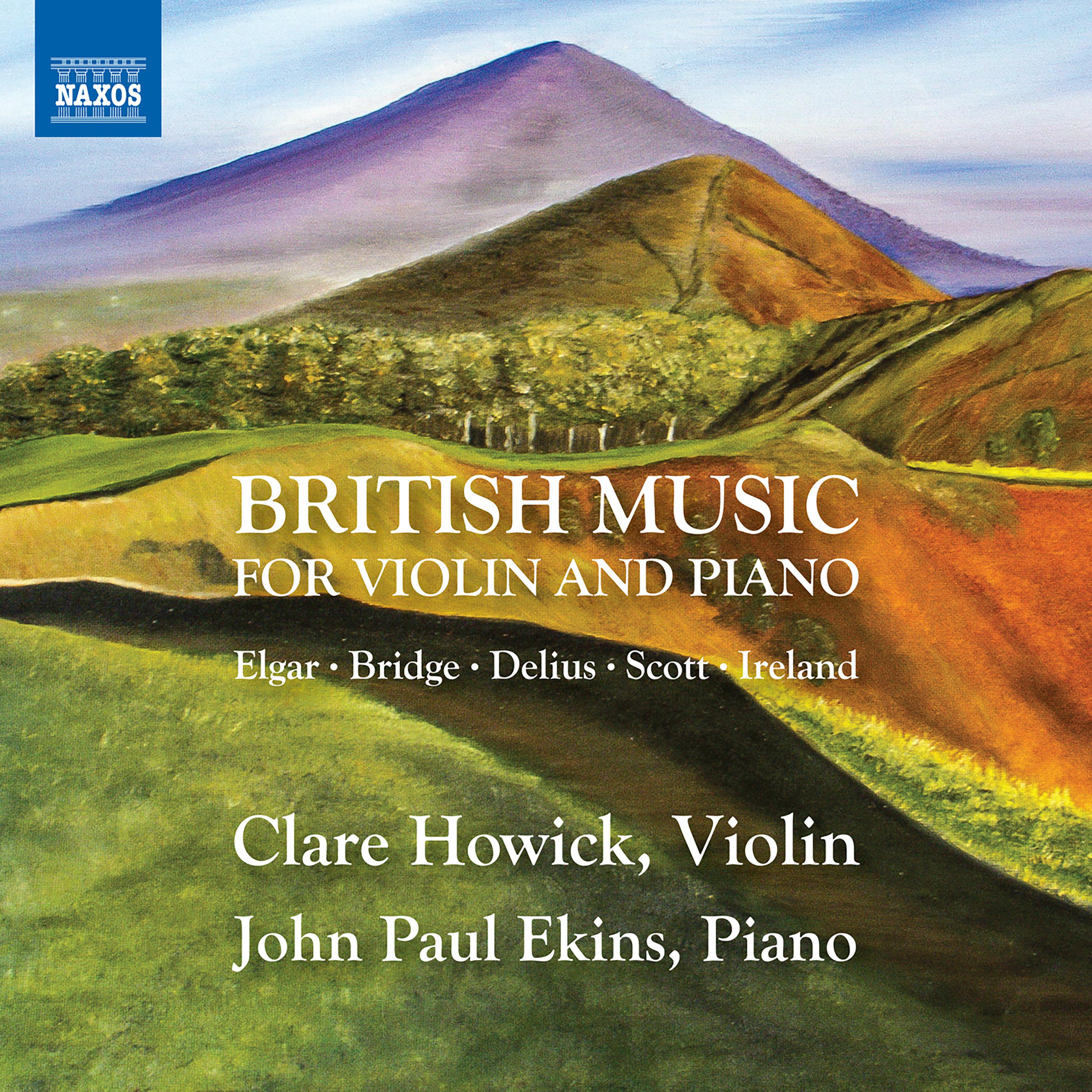 Violin and Piano Recital: Howick, Clare / Ekins, John Paul - ELGAR, E. / BRIDGE, F. / DELIUS, F. / SCOTT, C. (British Music for Violin and Piano)