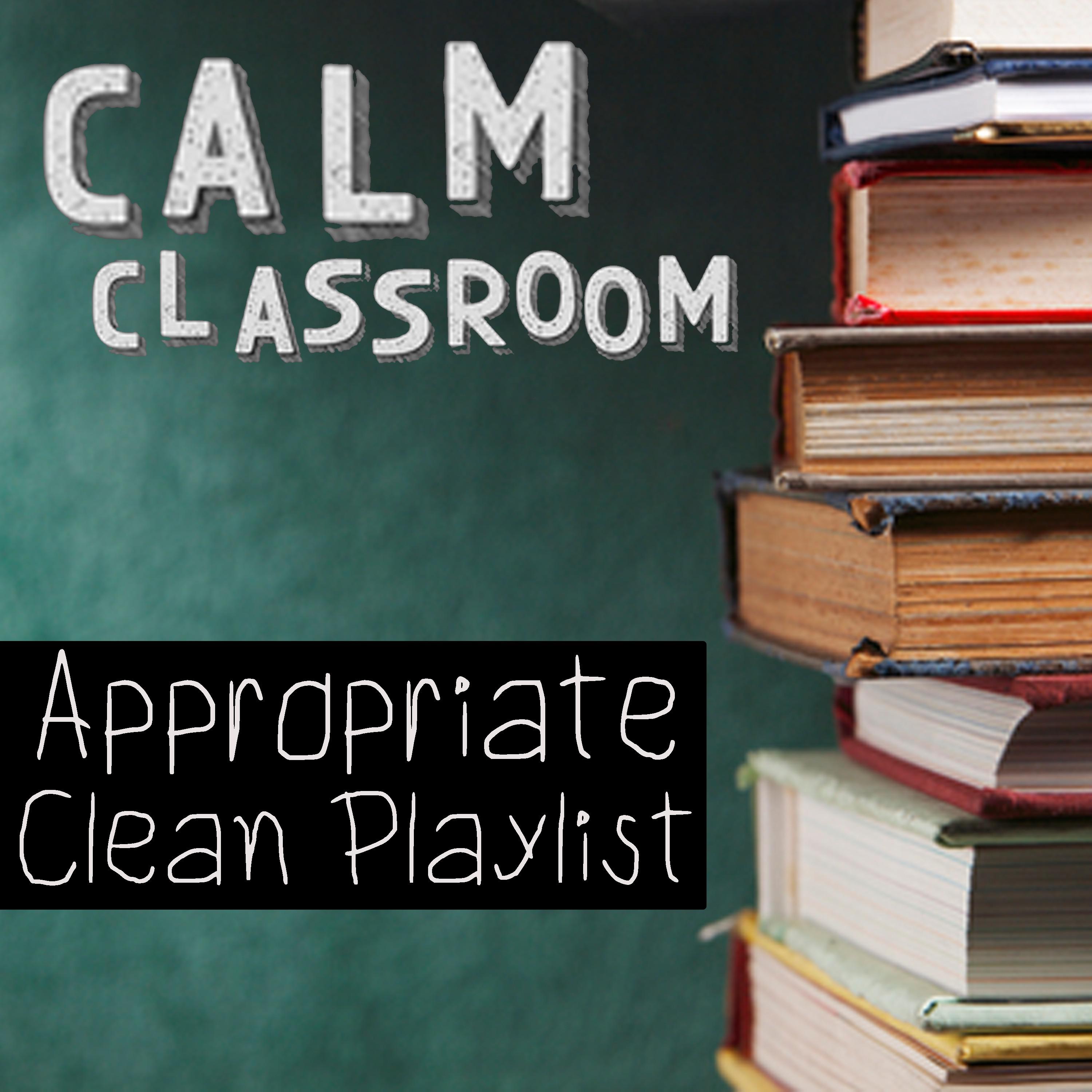 Calm Classroom Songs (Appropriate Clean Playlist)