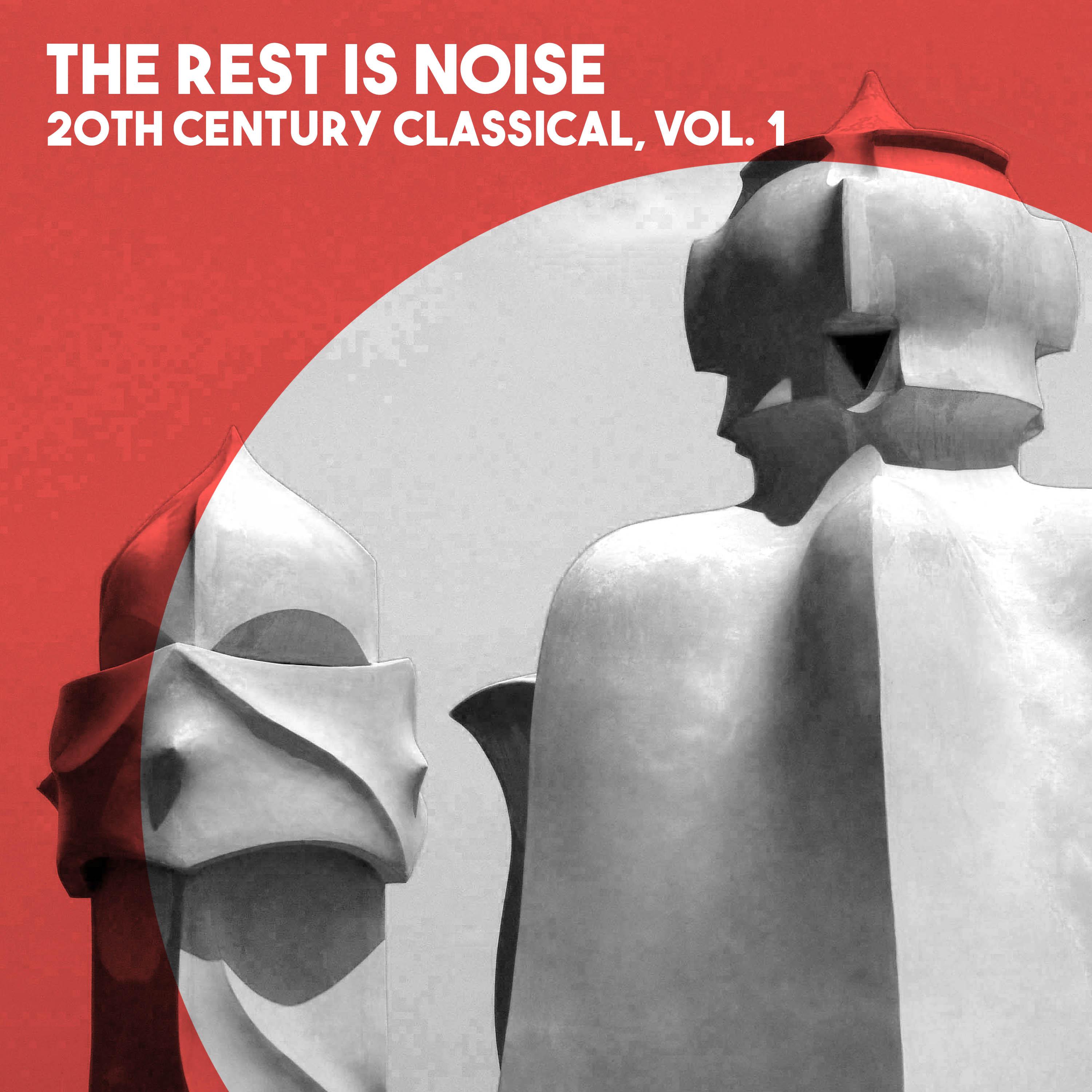 The Rest is Noise: 20th Century Classical, Vol. 1