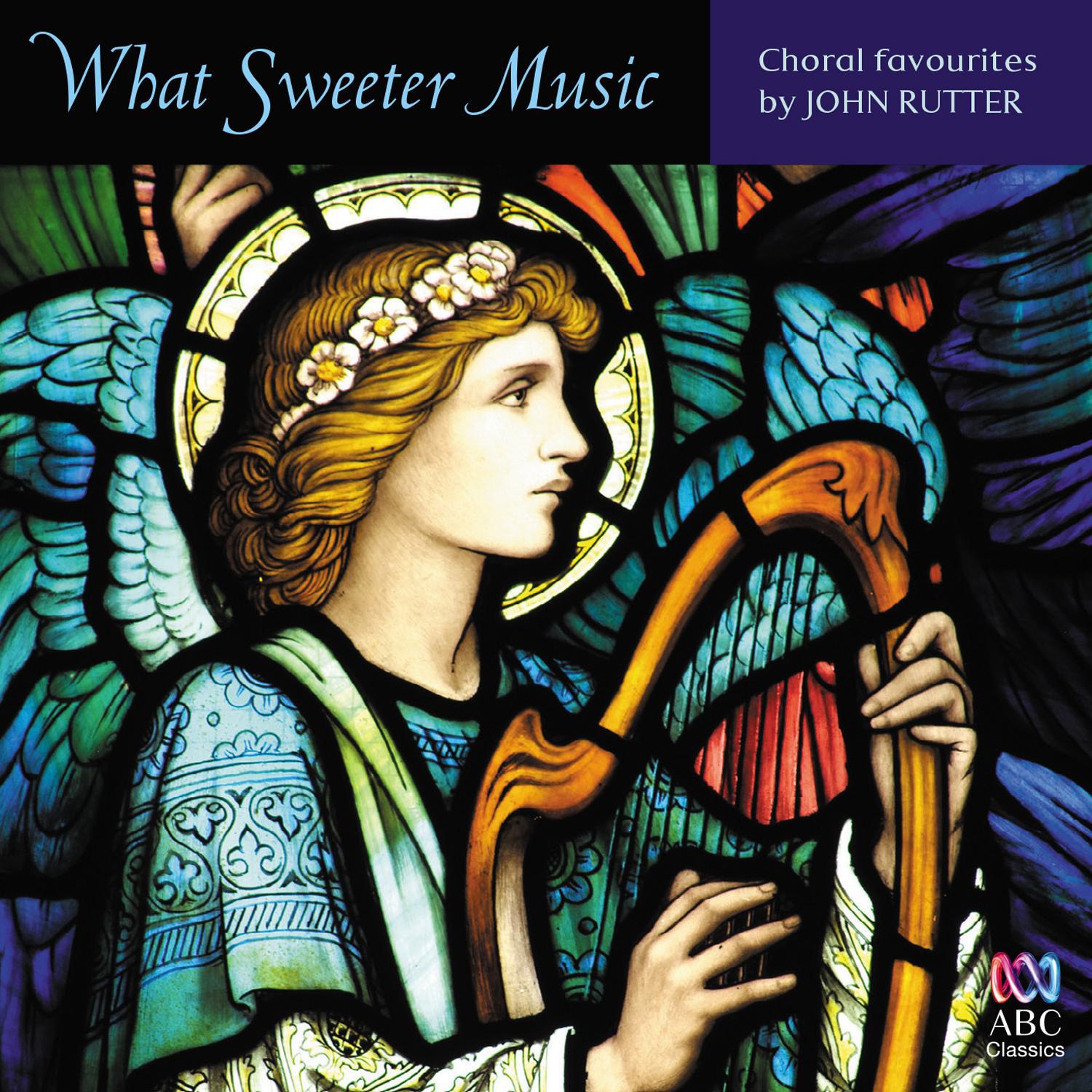 What Sweeter Music: Choral Favourites by John Rutter