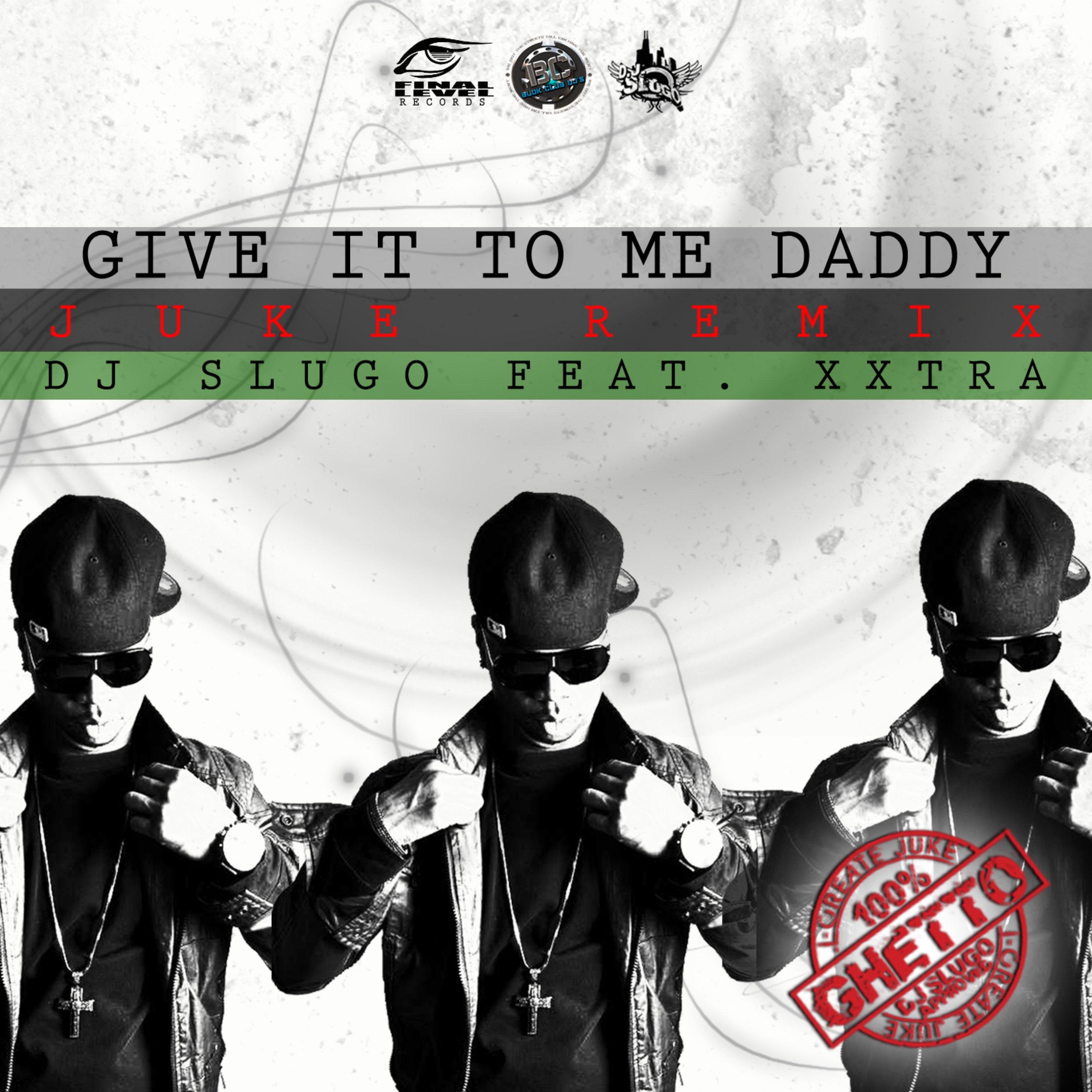 Give It To Me Daddy (Juke Remix)